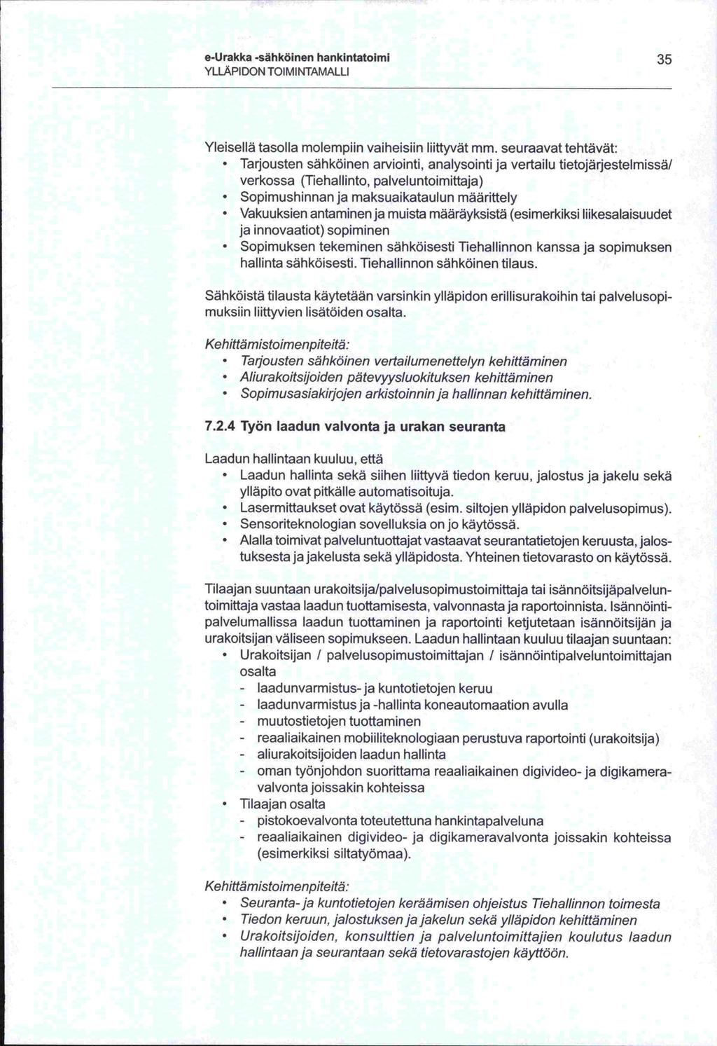 ja e-urakka -sähköinen hankintatoimi 35 YLLAPIDON TOIMINTAMALLI Yleisellä tasolla molempiin vaiheisiin liittyvät mm.