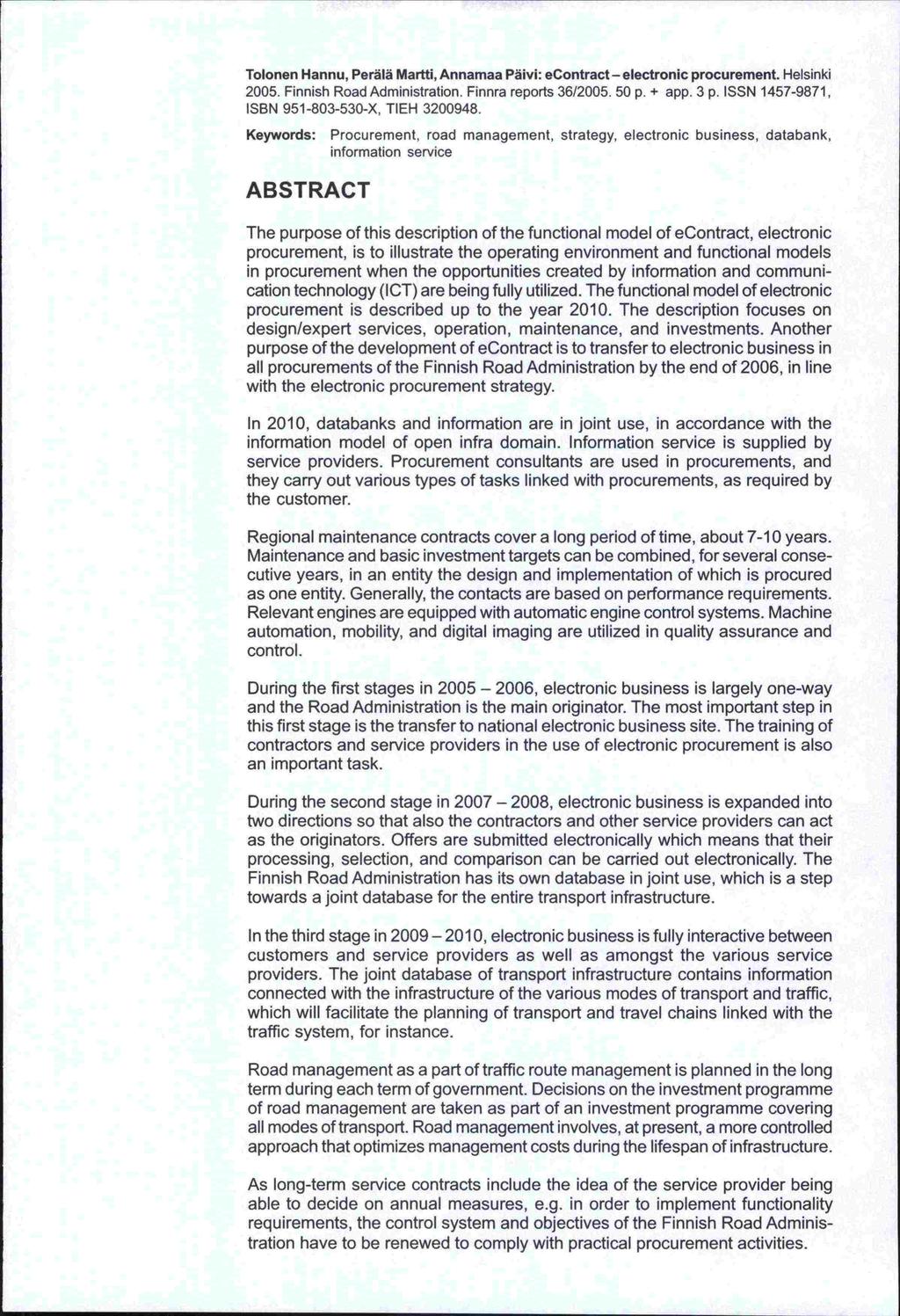 Tolonen Hannu, Perälä Martti, Annamaa Päivi: econtract electronic procurement. Helsinki 2005. Finnish Road Administration. Finnra reports 36/2005.50 p. + app. 3 p.