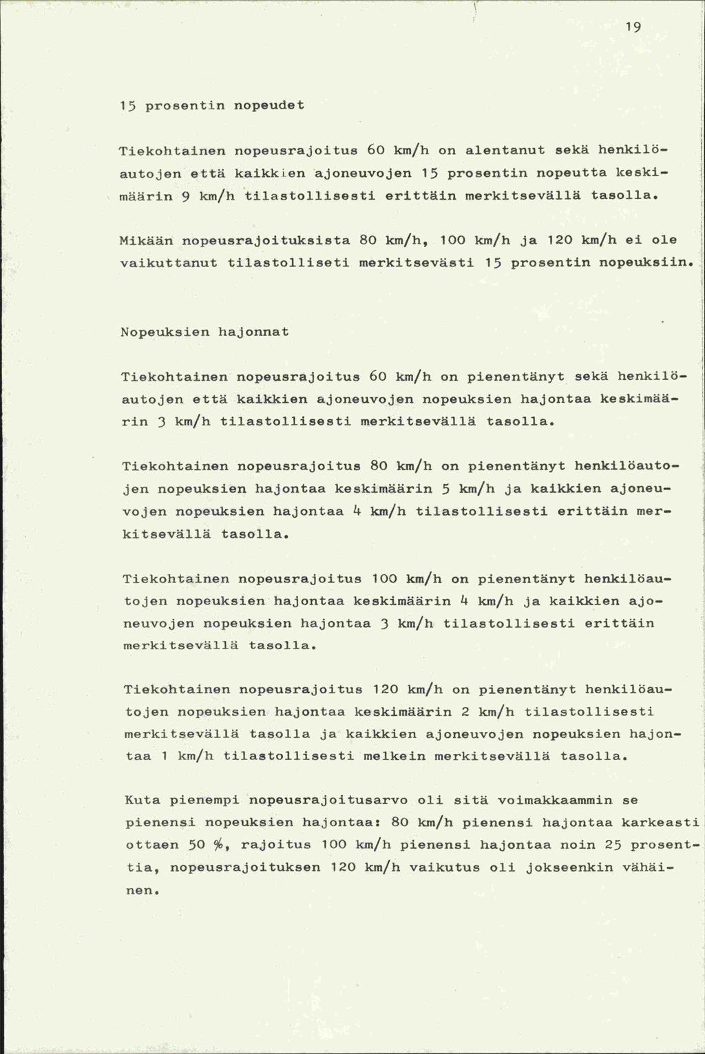 19 15 prosentin nopeudet Tiekohtainen nopeusrajoitus 6 km/h on alentanut sekä henkilöautojen että kaikkien ajoneuvojen 15 prosentin nopeutta keskimäärin 9 km/h tilastollisesti erittäin merkitsevällä