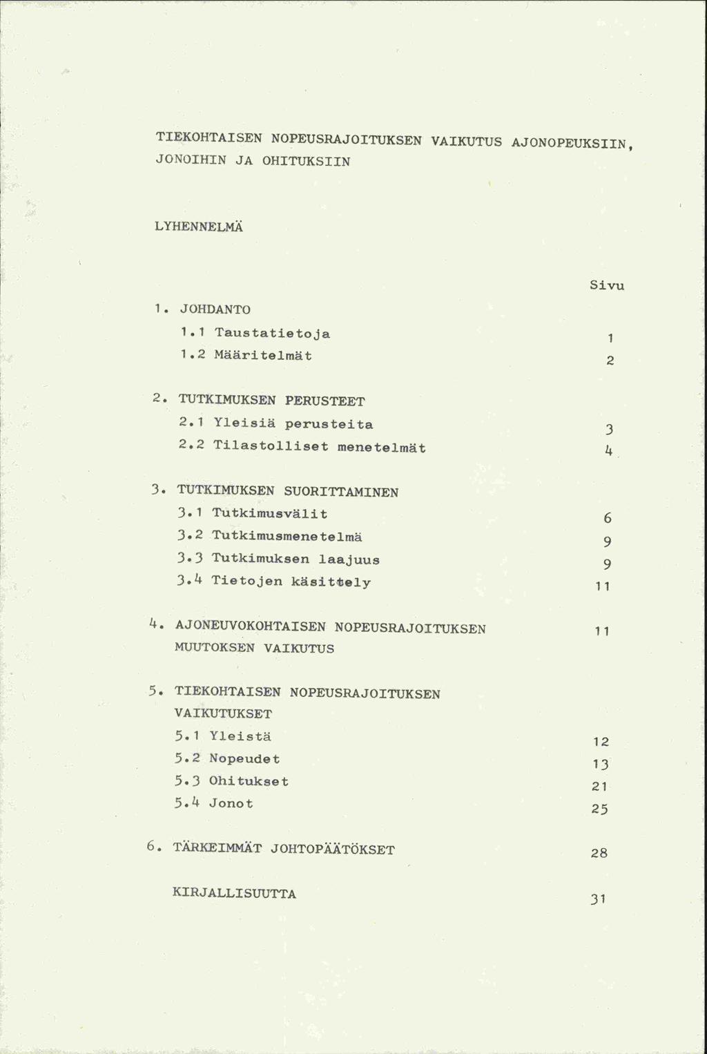 TIEKOHTAISEN NOPEUSRAJOITUKSEN VAIKUTUS AJONOPEUKSIIN, JONOIHIN JA OHITUKSIIN LYHENNELMA 1. JOHDANTO Sivu 1.1 Taustatietoja 1 1.2 Määrjtelmät 2 2. TUTKIMUKSEN PERUSTEET 2,1 Yleisiä perusteita 3 2.