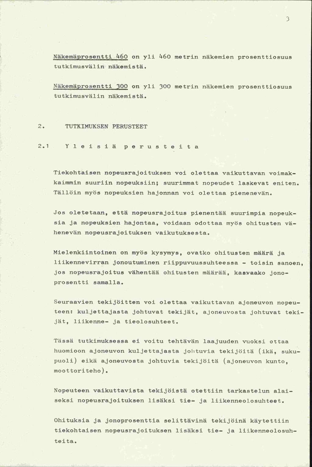 jos Näkemäprosentti 46 on yli 46 metrin näkemien prosenttiosuus tutkimusvälin näkemistä. Näkemäprosentti 3 on yli 3 metrin näkemien prosenttiosuus tutkimusvälin näkemistä. 2. TUTKIMUKSEN PERUSTEET 2.