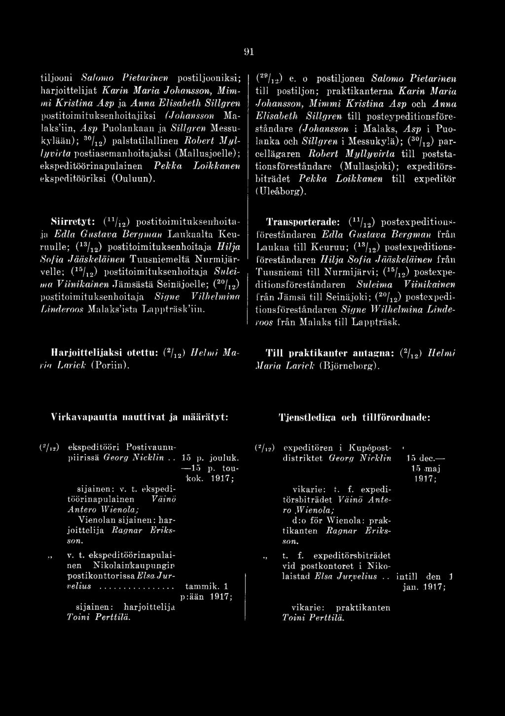 Siirretyt: (i:t/i2) E dia Gustava Bergman Laukaalta Keuruulle; (13/i2) postitoimituksenhoitäja Hilja Sofia Jääskeläinen Tuusniemeltä Nurmijärvelle; (15/12) postitoimituksenhoitäja Suleima Viinikainen.