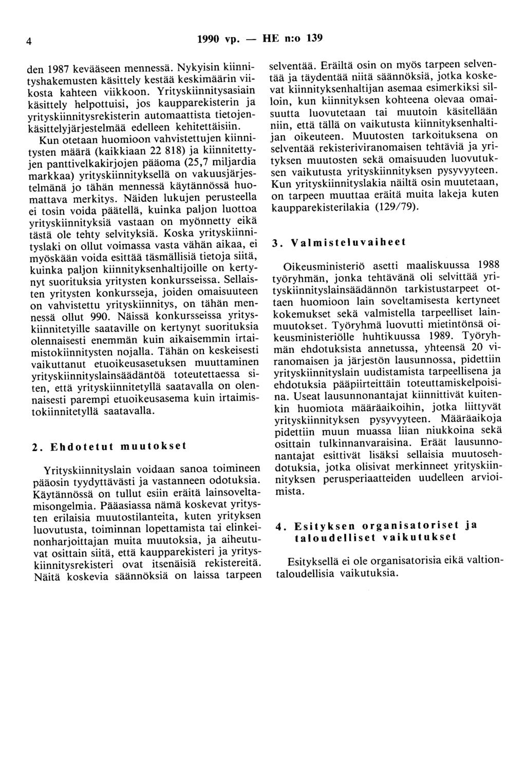 4 1990 vp. - HE n:o 139 den 1987 kevääseen mennessä. Nykyisin kiinnityshakemusten käsittely kestää keskimäärin viikosta kahteen viikkoon.