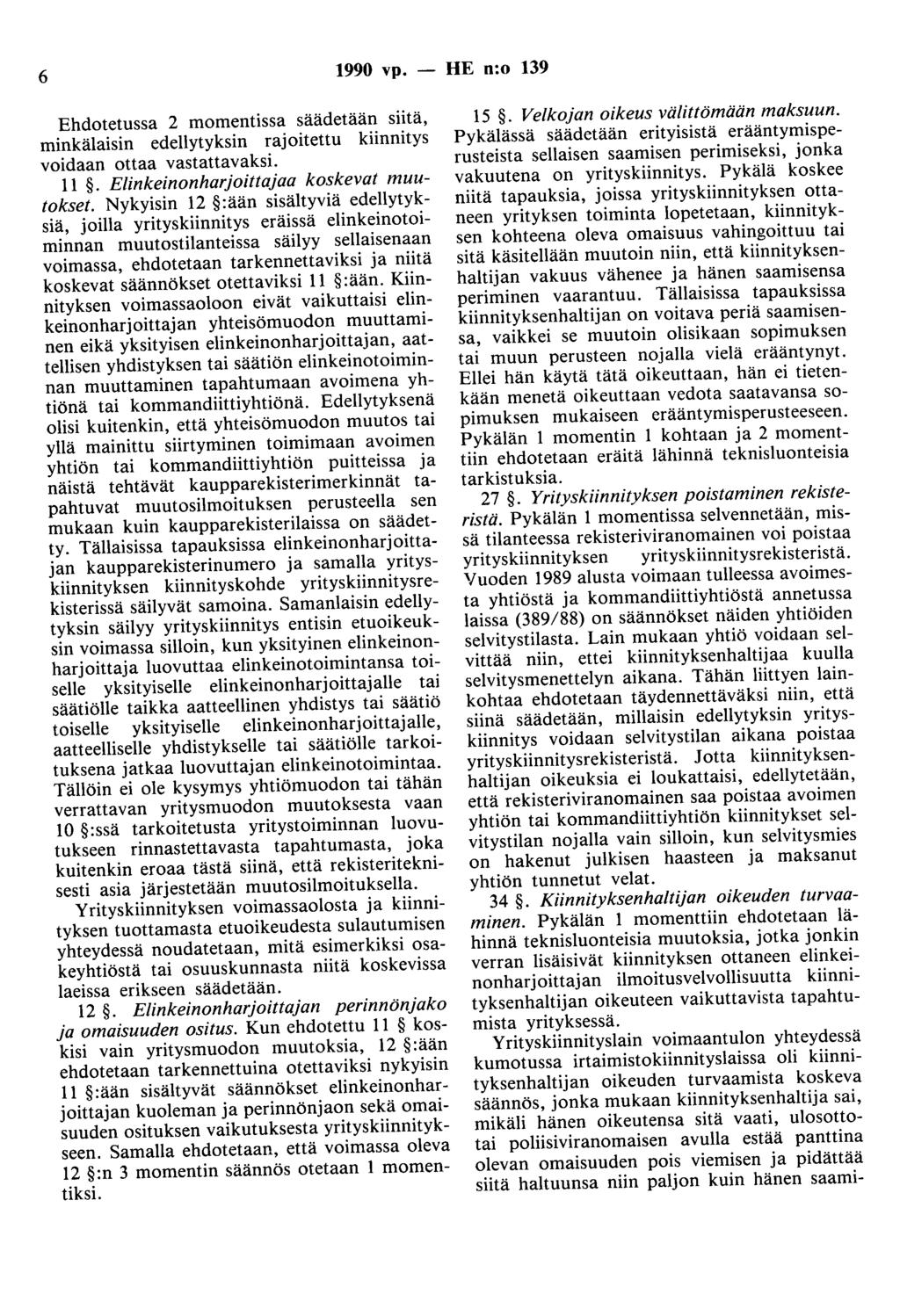 6 1990 vp. - HE n:o 139 Ehdotetussa 2 momentissa säädetään siitä, minkälaisin edellytyksin rajoitettu kiinnitys voidaan ottaa vastattavaksi. 11. Elinkeinonharjoittajaa koskevat muutokset.