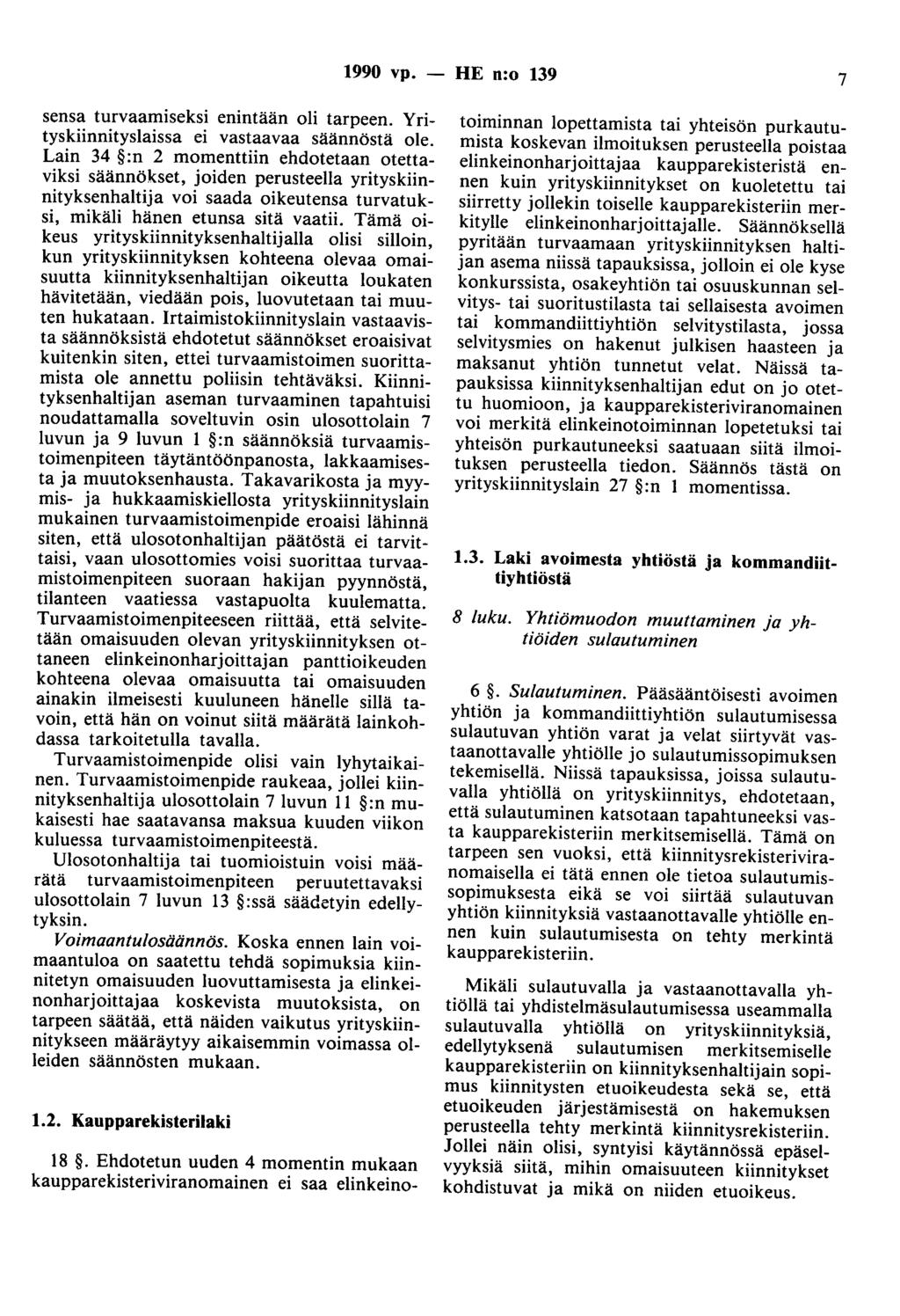 1990 vp. - HE n:o 139 7 sensa turvaamiseksi enintään oli tarpeen. Yrityskiinnityslaissa ei vastaavaa säännöstä ole.