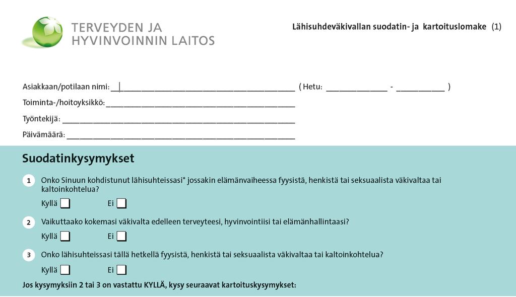 1. Suodatinkysymykset Mikäli potilas vastaa KYLLÄ suodatinkysymyksiin nro 2 tai 3, tee hänelle kartoituskysymykset lomakkeen mukaisesti.