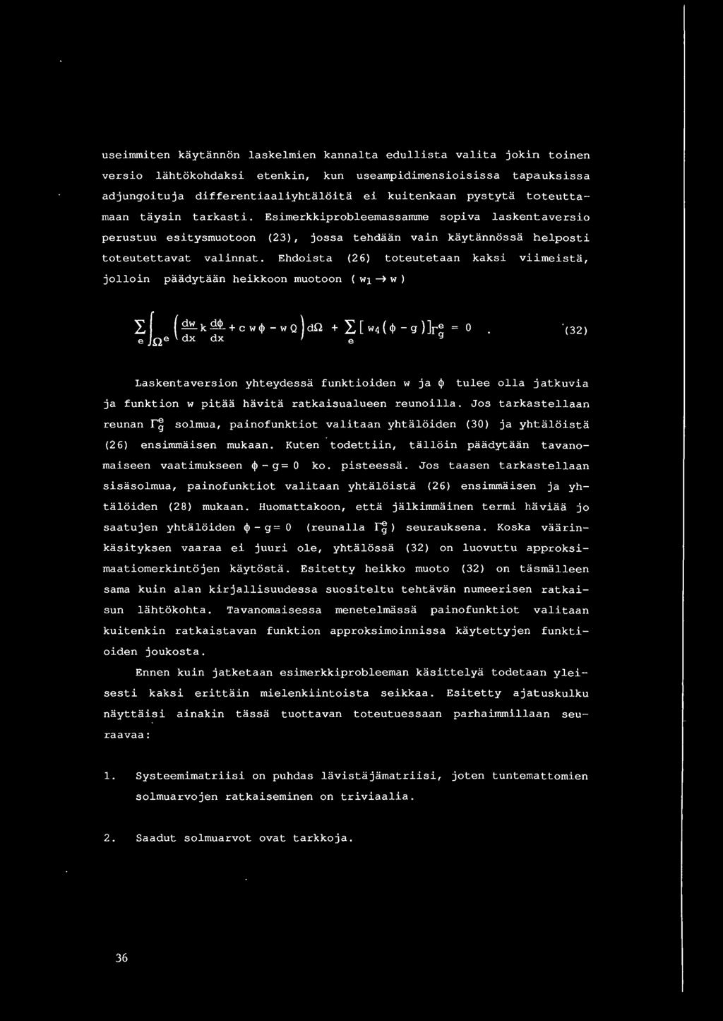 usei~niten kaytannon laskelmien kannalta edullista valita jokin toinen versio lahtokohdaksi etenkin, kun useampidimensioisissa tapauksissa adjungoituja differentiaaliyhtaloita ei kuitenkaan pystyta