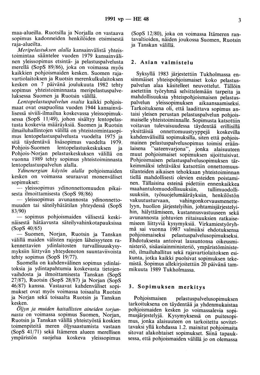1991 vp - HE 48 3 maa-alueilla. Ruotsilla ja Norjalla on vastaava sopimus kadonneiden henkilöiden etsimisestä raja-alueilta.
