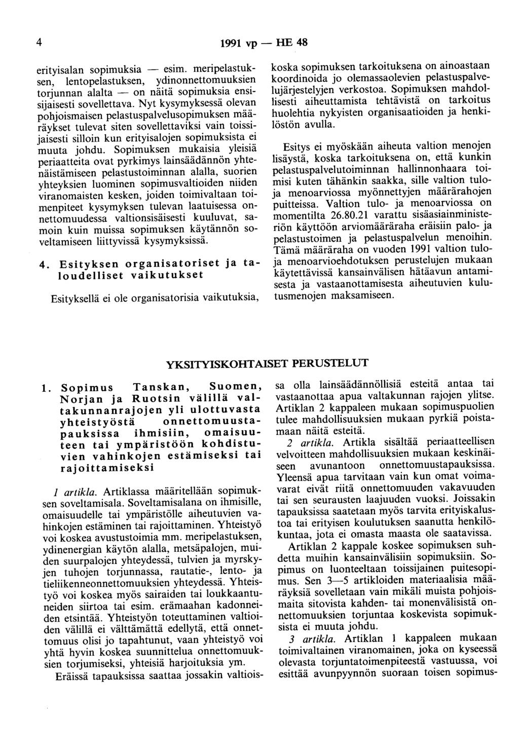 4 1991 vp - HE 48 erityisalan sopimuksia - esim. meripelastuksen, lentopelastuksen, ydinonnettomuuksien torjunnan alalta - on näitä sopimuksia ensisijaisesti sovellettava.