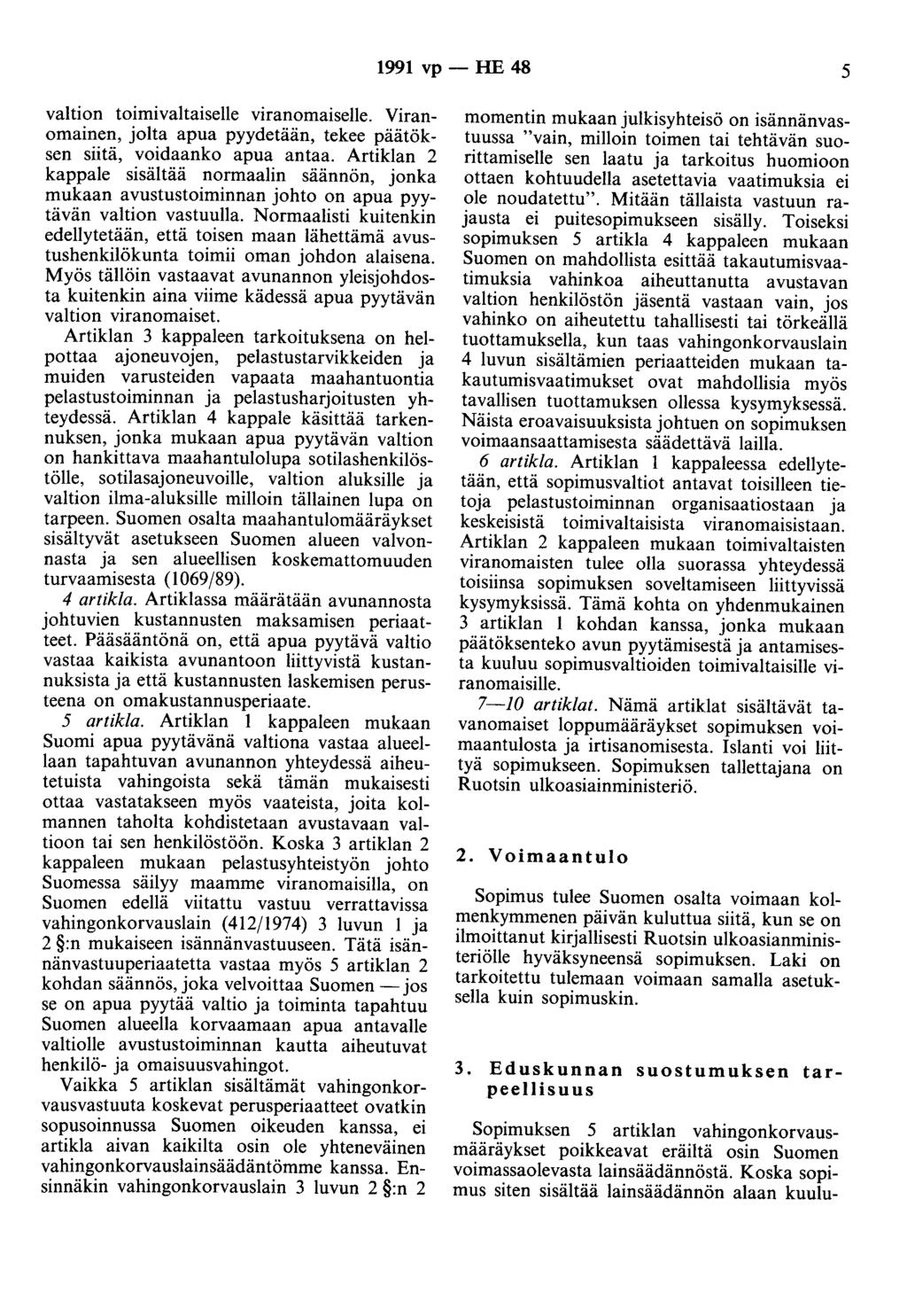 1991 vp - HE 48 5 valtion toimivaltaiselle viranomaiselle. Viranomainen, jolta apua pyydetään, tekee päätöksen siitä, voidaanko apua antaa.