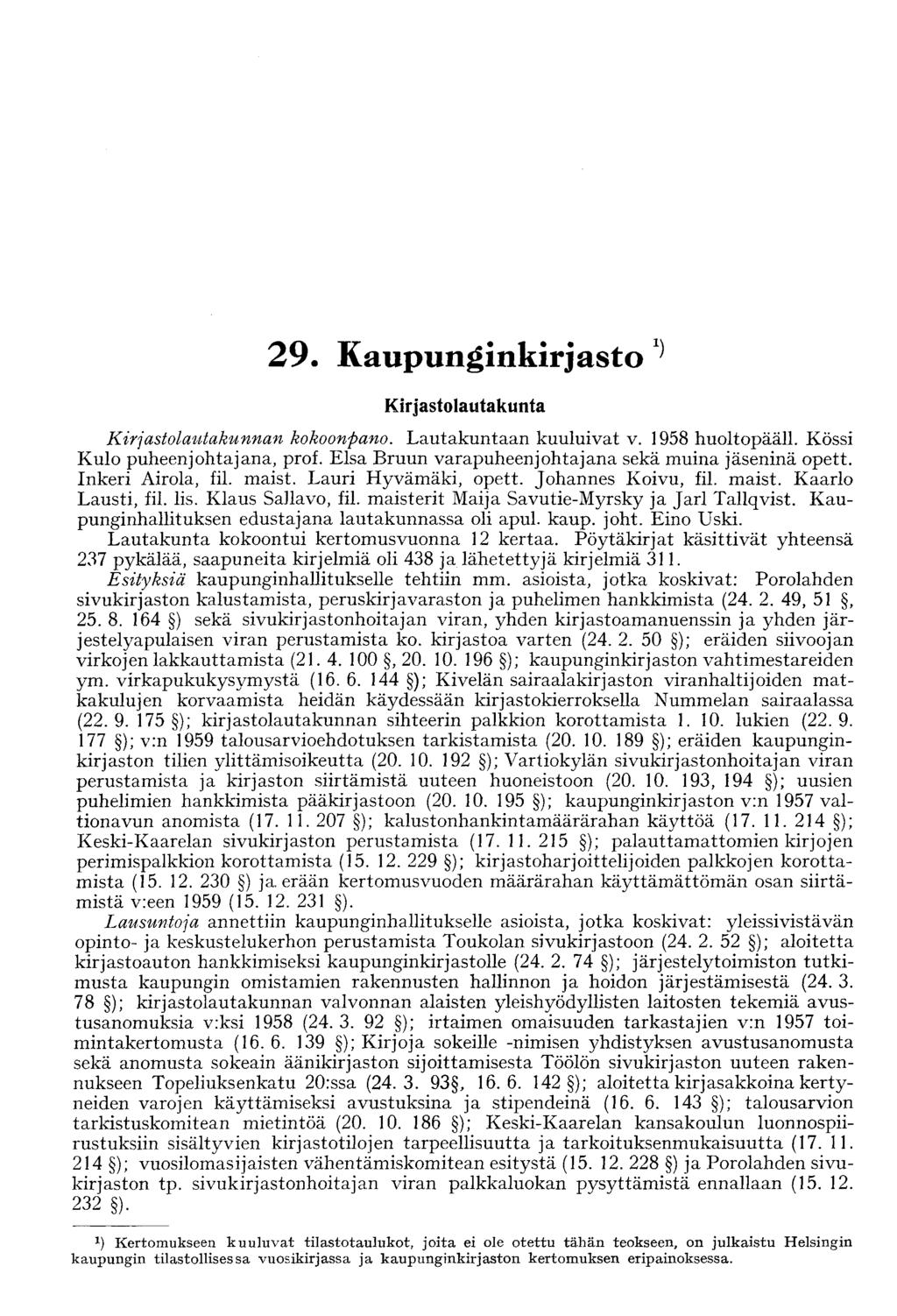 29. Kaupunginkirjasto 1} Kirjastolautakunta Kirjastolautakunnan kokoonpano. Lautakuntaan kuuluivat v. 1958 huoltopääll. Kössi Kulo puheenjohtajana, prof.