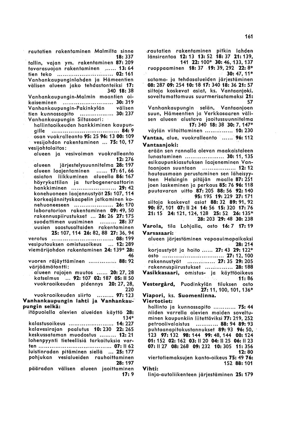 161 rautatien rakentaminen Malmilta sinne 18: 337 taliin, vajan ym. rakentaminen 87: 209 tavarasuojan rakentaminen 13: 64 tien teko.