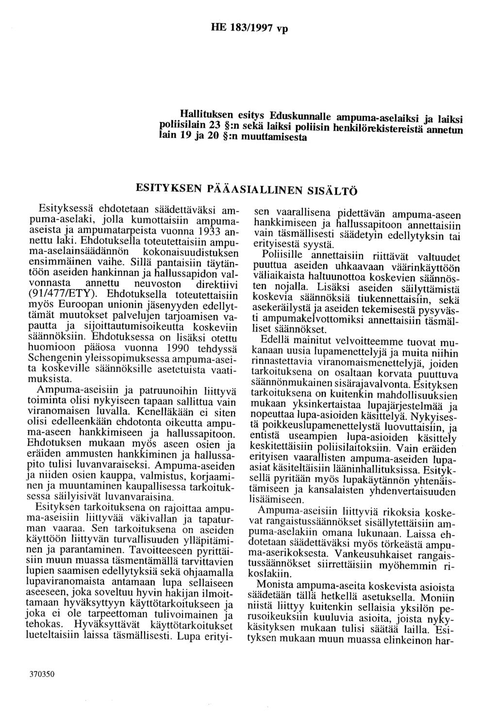 HE 183/1997 vp Hallituksen esitys Eduskunnalle ampuma-aselaiksi ja laiksi poliisilain 23 :n sekä laiksi poliisin henkilörekistereistä annetun lain 19 ja 20 :n muuttamisesta ESITYKSEN PÄÄASIALLINEN