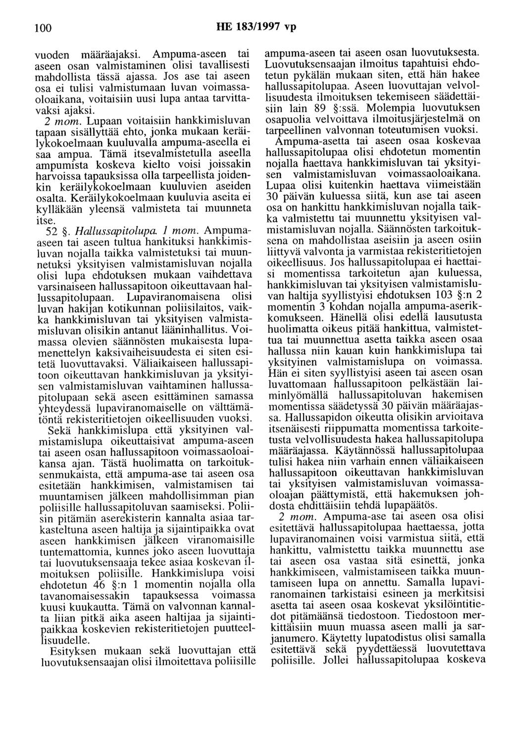 100 HE 183/1997 vp vuoden määräajaksi. Ampuma-aseen tai aseen osan valmistaminen olisi tavallisesti mahdollista tässä ajassa.