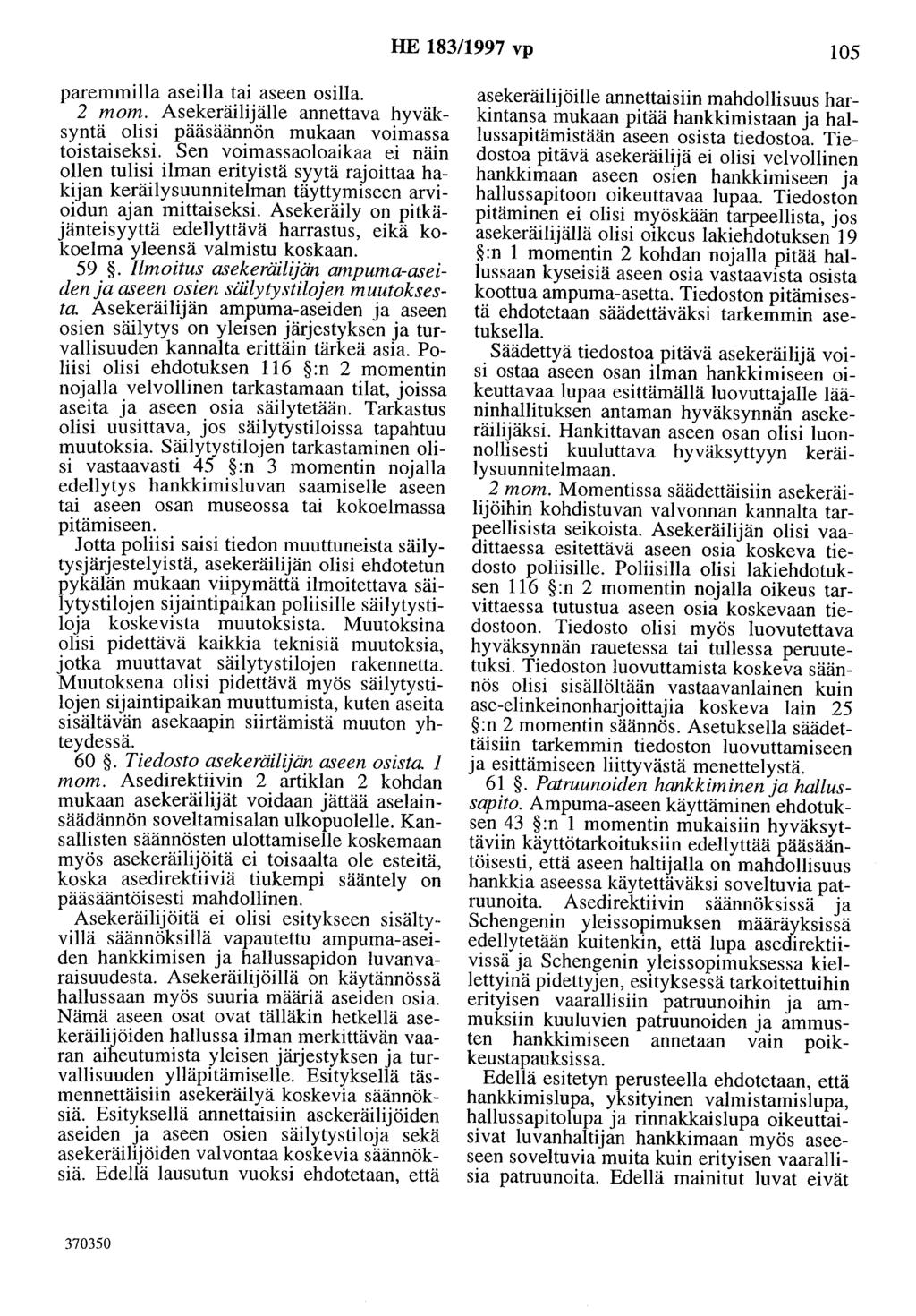 HE 183/1997 vp 105 paremmilla aseilla tai aseen osilla. 2 mom. Asekeräilijälle annettava hyväksyntä olisi pääsäännön mukaan voimassa toistaiseksi.