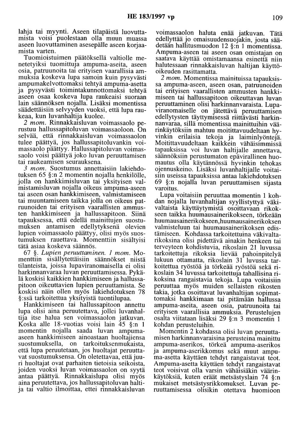 HE 183/1997 vp 109 lahja tai myynti. Aseen tilapäistä luovuttamista voisi puolestaan olla muun muassa aseen luovuttaminen asesepälle aseen korjaamista varten.