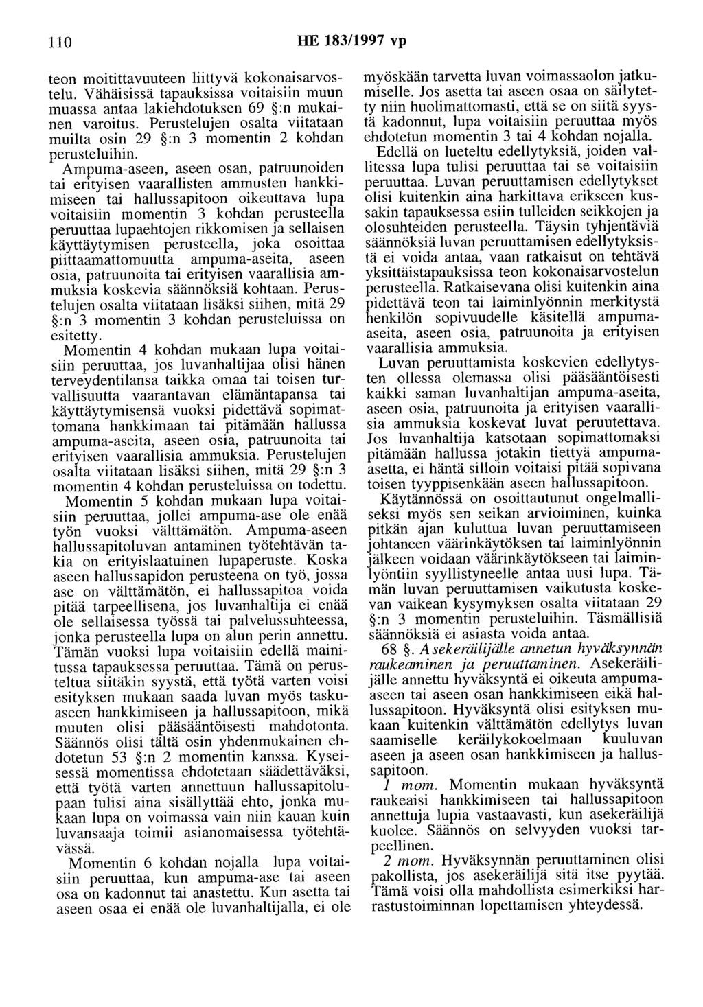 110 HE 183/1997 vp teon moitittavuuteen liittyvä kokonaisarvostelu. Vähäisissä tapauksissa voitaisiin muun muassa antaa lakiehdotuksen 69 :n mukainen varoitus.