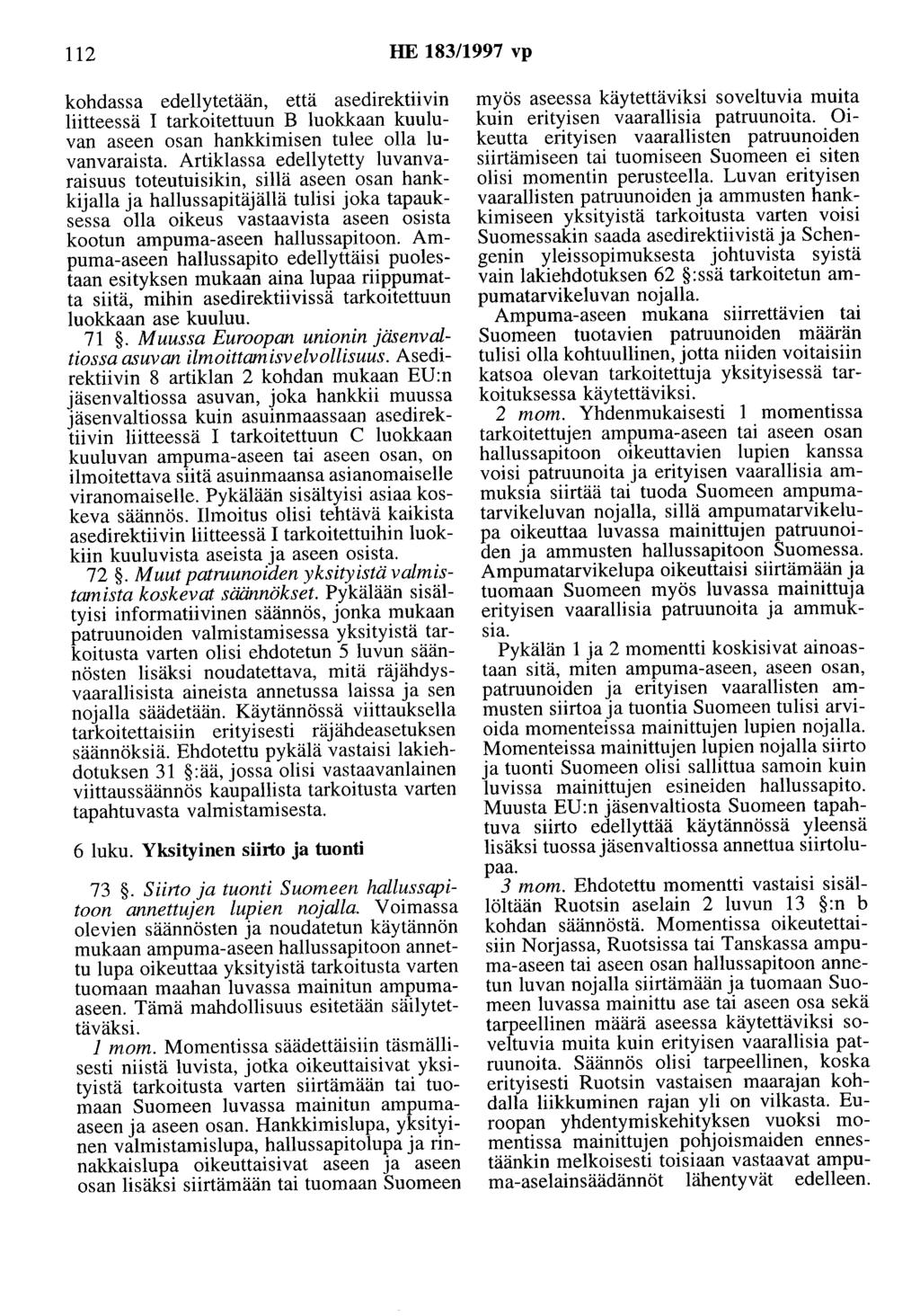 112 HE 183/1997 vp kohdassa edellytetään, että asedirektiivin liitteessä I tarkoitettuun B luokkaan kuuluvan aseen osan hankkimisen tulee olla luvanvaraista.