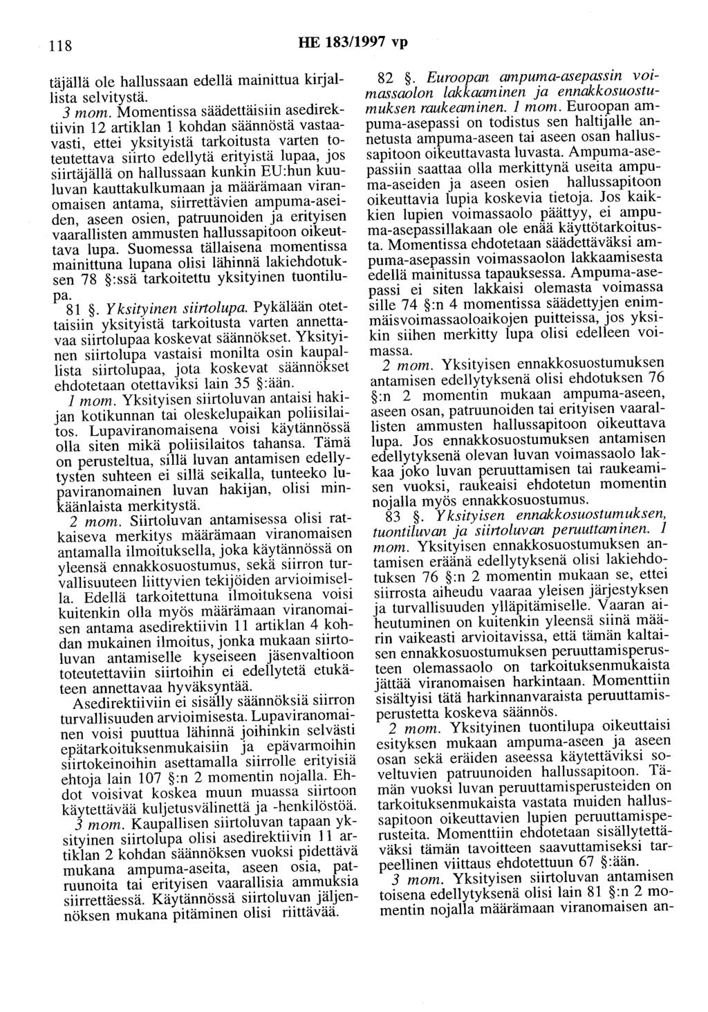 118 HE 183/1997 vp täjällä ole hallussaan edellä mainittua kirjallista selvitystä. 3 mom.