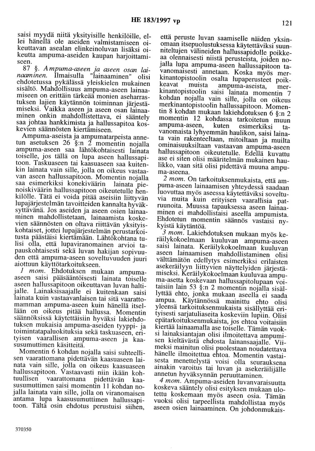 HE 183/1997 vp 121 saisi myydä niitä yksityisille henkilöille, ellei hänellä ole aseiden valmistamiseen oikeuttavan asealan elinkeinoluvan lisäksi oikeutta ampuma-aseiden kaupan harjoittamiseen. 87.