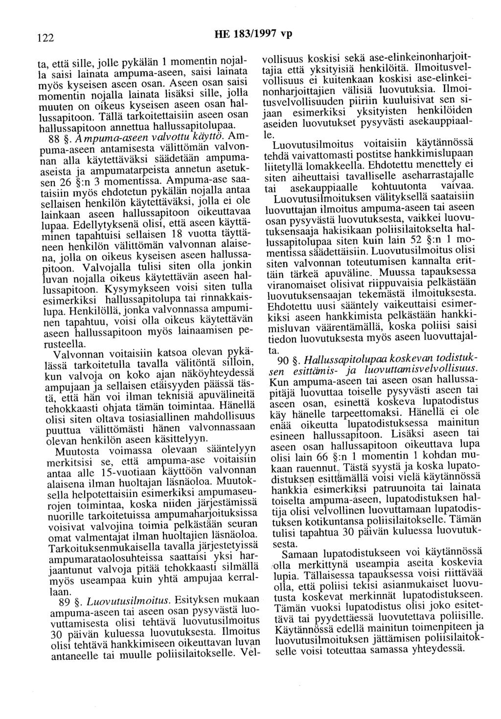 122 HE 183/1997 vp ta, että sille, jolle pykälän 1 momentin nojalla saisi lainata ampuma-aseen, saisi lainata myös kyseisen aseen osan.