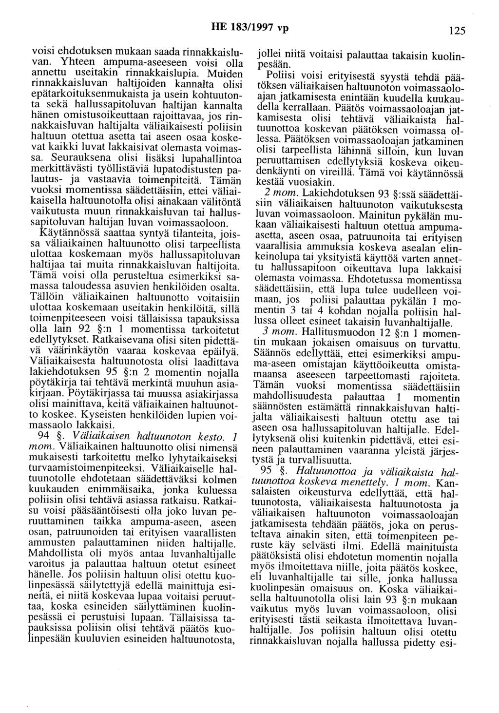 HE 183/1997 vp 125 voisi ehdotuksen mukaan saada rinnakkaisluvan. Yhteen ampuma-aseeseen voisi olla annettu useitakin rinnakkaislupia.