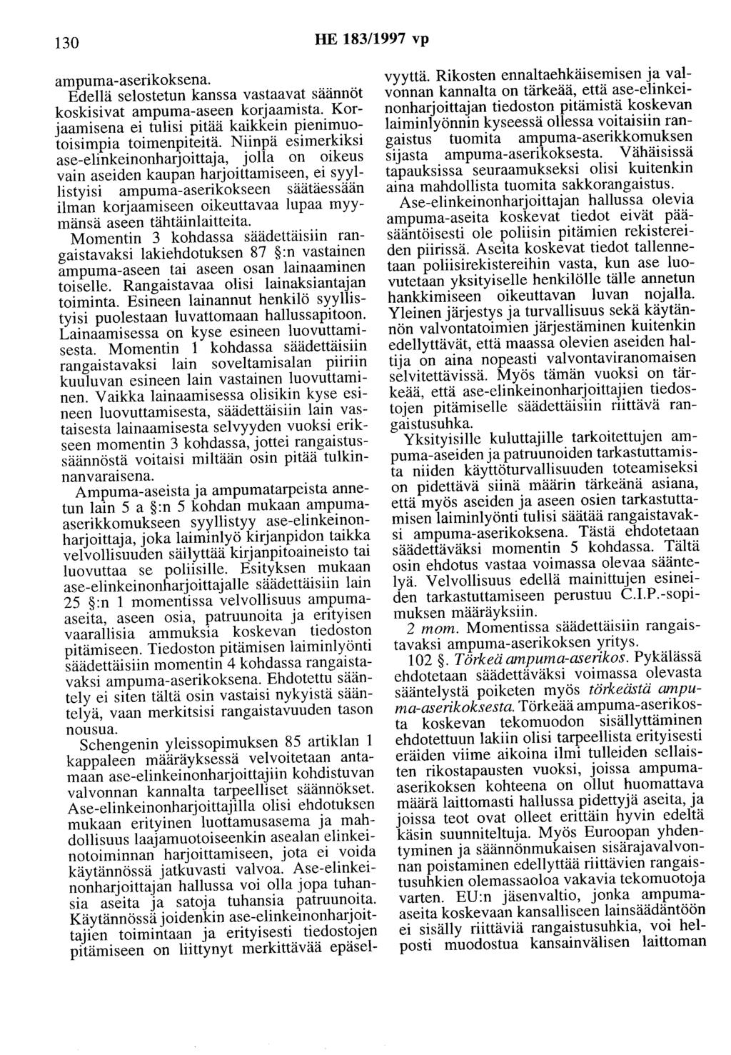 130 HE 183/1997 vp ampuma-aserikoksena. Edellä selostetun kanssa vastaavat säännöt koskisivat ampuma-aseen korjaamista. Korjaamisena ei tulisi pitää kaikkein pienimuotoisimpia toimenpiteitä.