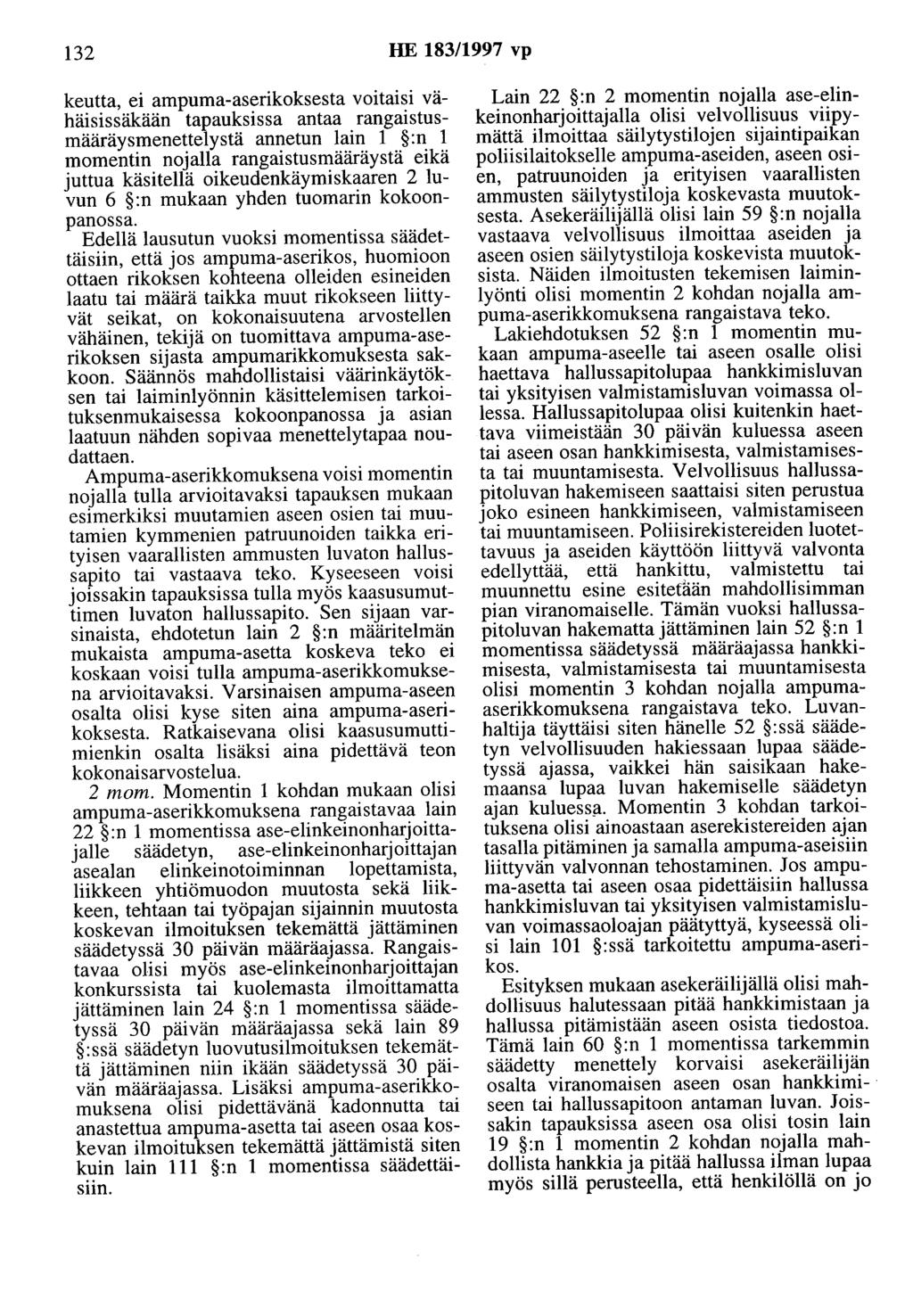 132 HE 183/1997 vp keutta, ei ampuma-aserikoksesta voitaisi vähäisissäkään tapauksissa antaa rangaistusmääräysmenettelystä annetun lain 1 :n 1 momentin nojalla rangaistusmääräystä eikä juttua