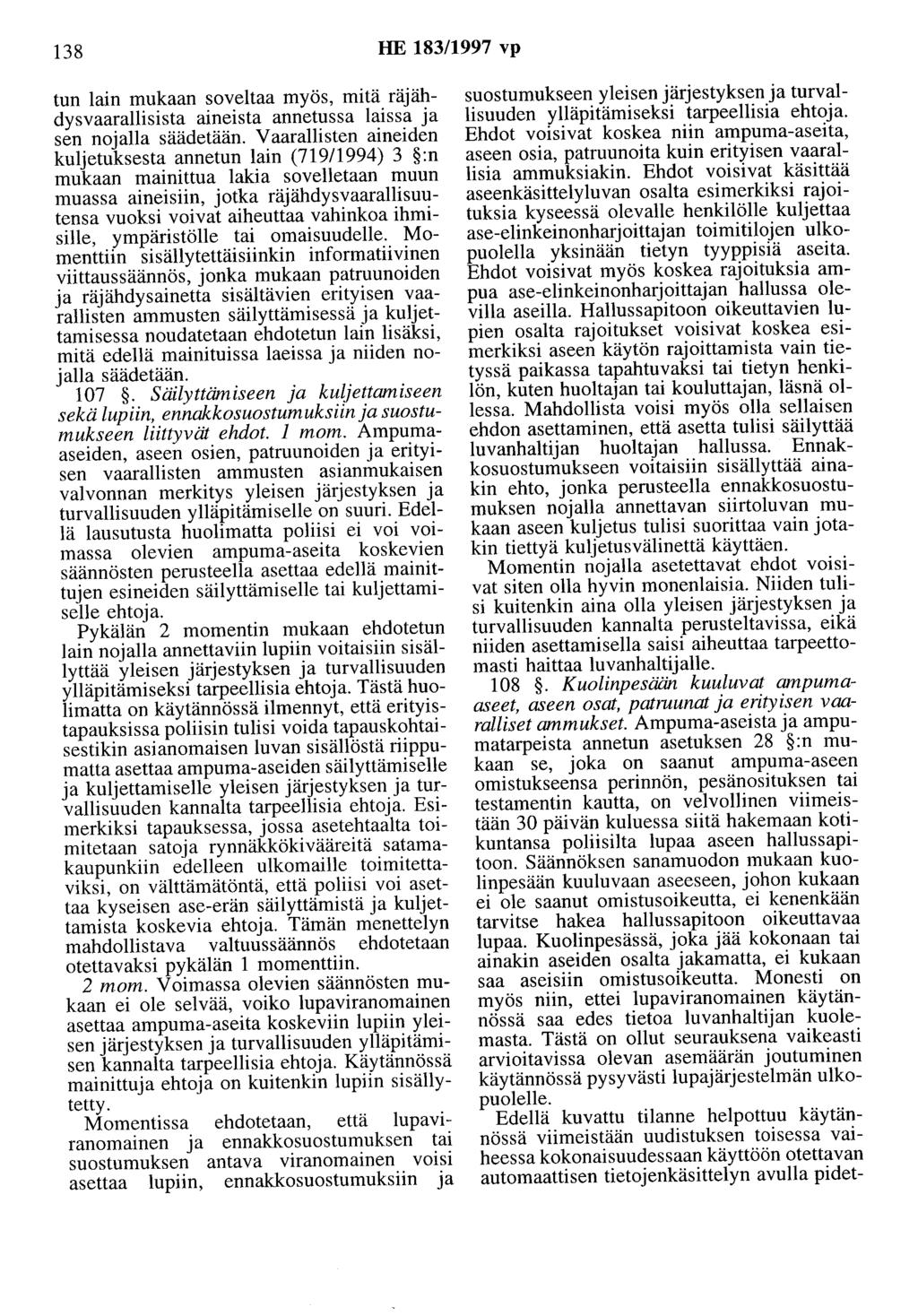 138 HE 183/1997 vp tun lain mukaan soveltaa myös, mitä räjähdysvaarallisista aineista annetussa laissa ja sen nojalla säädetään.