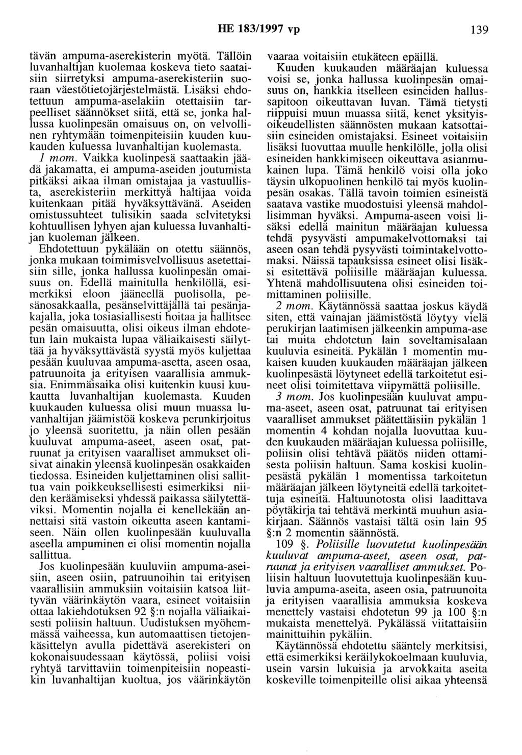 HE 183/1997 vp 139 tävän ampuma-aserekisterin myötä. Tällöin luvanhaltijan kuolemaa koskeva tieto saataisiin siirretyksi ampuma-aserekisteriin suoraan väestötietojärjestelmästä.