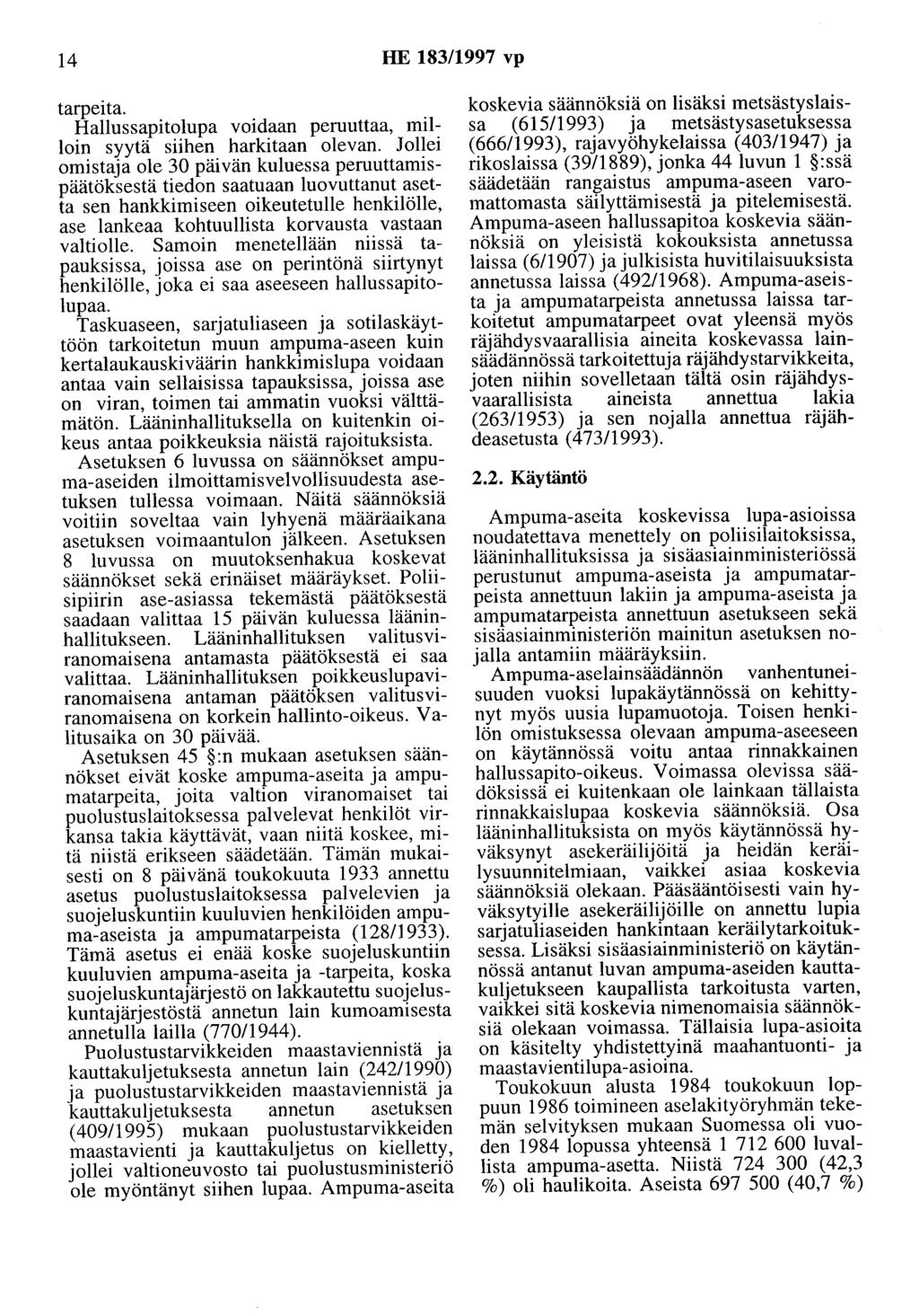 14 HE 183/1997 vp tarpeita. Hallussapitolupa voidaan peruuttaa, milloin syytä siihen harkitaan olevan.