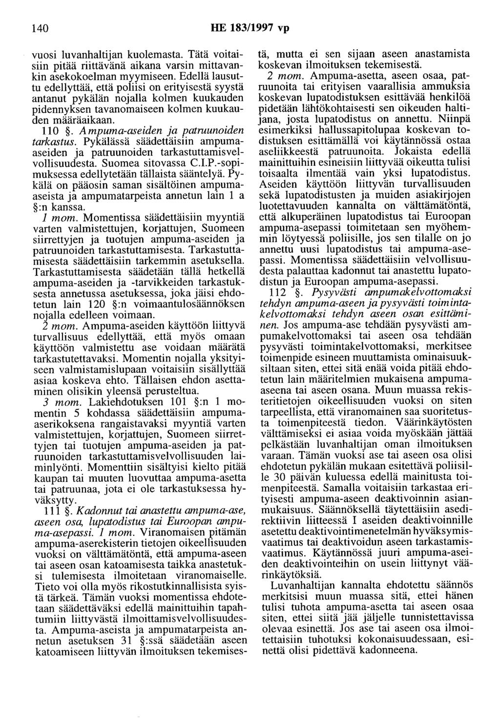 140 HE 183/1997 vp vuosi luvanhaltijan kuolemasta. Tätä voitaisiin pitää riittävänä aikana varsin mittavankin asekokoelman myymiseen.