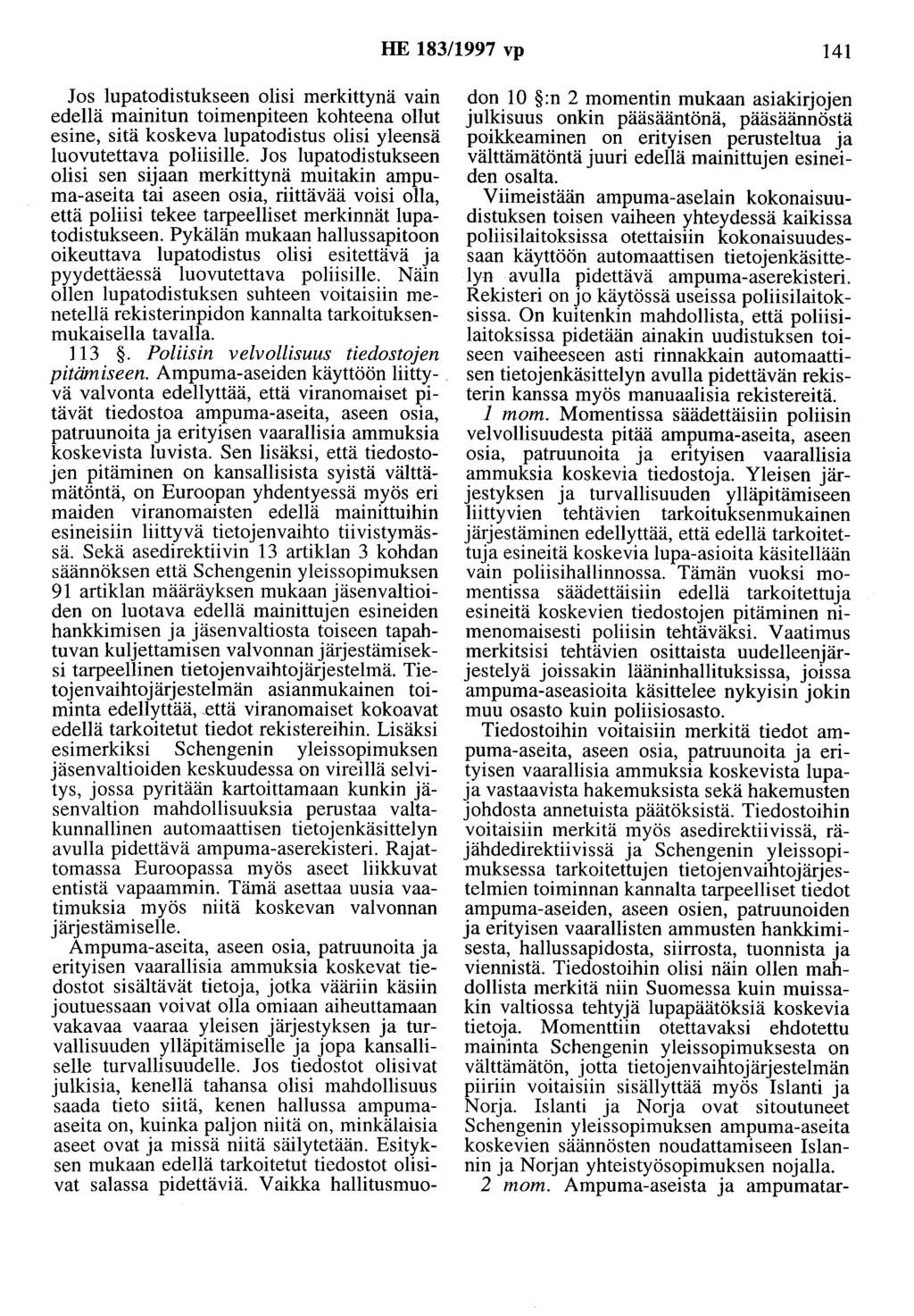 HE 183/1997 vp 141 Jos lupatodistukseen olisi merkittynä vain edellä mainitun toimenpiteen kohteena ollut esine, sitä koskeva lupatodistus olisi yleensä luovutettava poliisille.