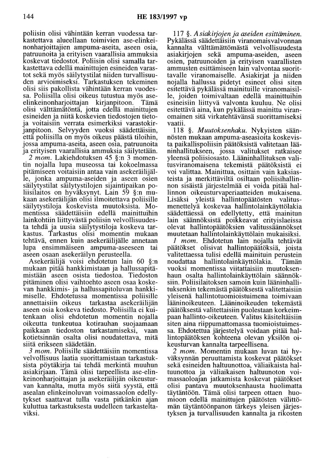 144 HE 183/1997 vp poliisin olisi vähintään kerran vuodessa tarkastettava alueellaan toimivien ase-elinkeinonharjoittajien ampuma-aseita, aseen osia, patruunoita ja erityisen vaarallisia ammuksia