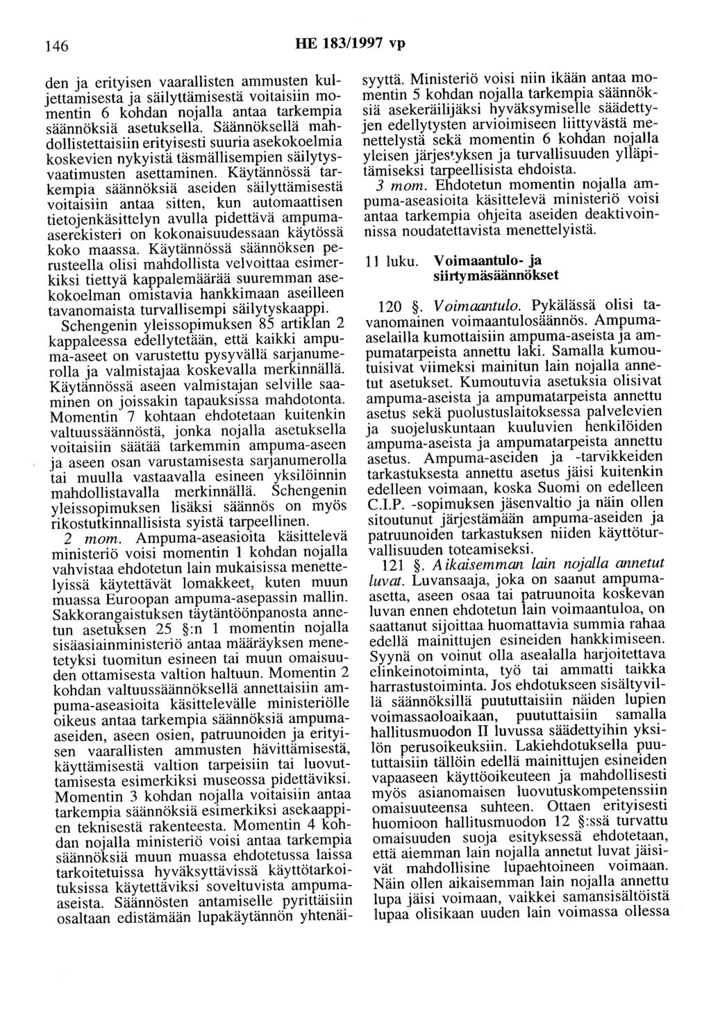 146 HE 183/1997 vp den ja erityisen vaarallisten ammusten kuljettamisesta ja säilyttämisestä voitaisiin momentin 6 kohdan nojalla antaa tarkempia säännöksiä asetuksella.