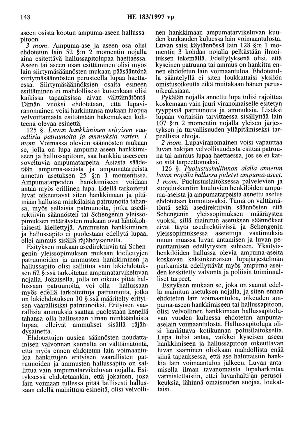 148 HE 183/1997 vp aseen osista kootun ampuma-aseen hallussapitoon. 3 mom. Ampuma-ase ja aseen osa olisi ehdotetun lain 52 :n 2 momentin nojalla aina esitettävä hallussapitolupaa haettaessa.