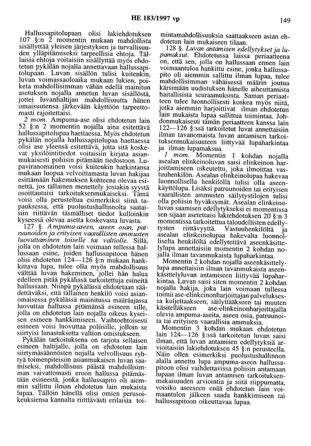 HE 183/1997 vp 149 Hallussapitolupaan olisi lakiehdotuksen 107 :n 2 momentin mukaan mahdollista sisällyttää yleisen järjestyksen ja turvallisuuden ylläpitämiseksi tarpeellisia ehtoja.