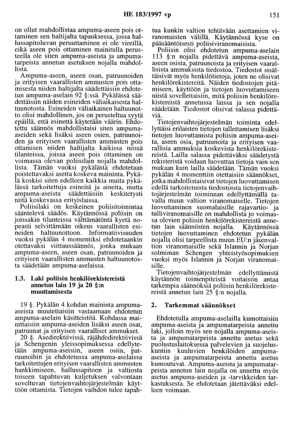 HE 183/1997 vp 151 on ollut mahdollistaa ampuma-aseen pois ottaminen sen haltijalta tapauksessa, jossa hallussapitoluvan peruuttaminen ei ole vireillä, eikä aseen pois ottaminen mainitulla