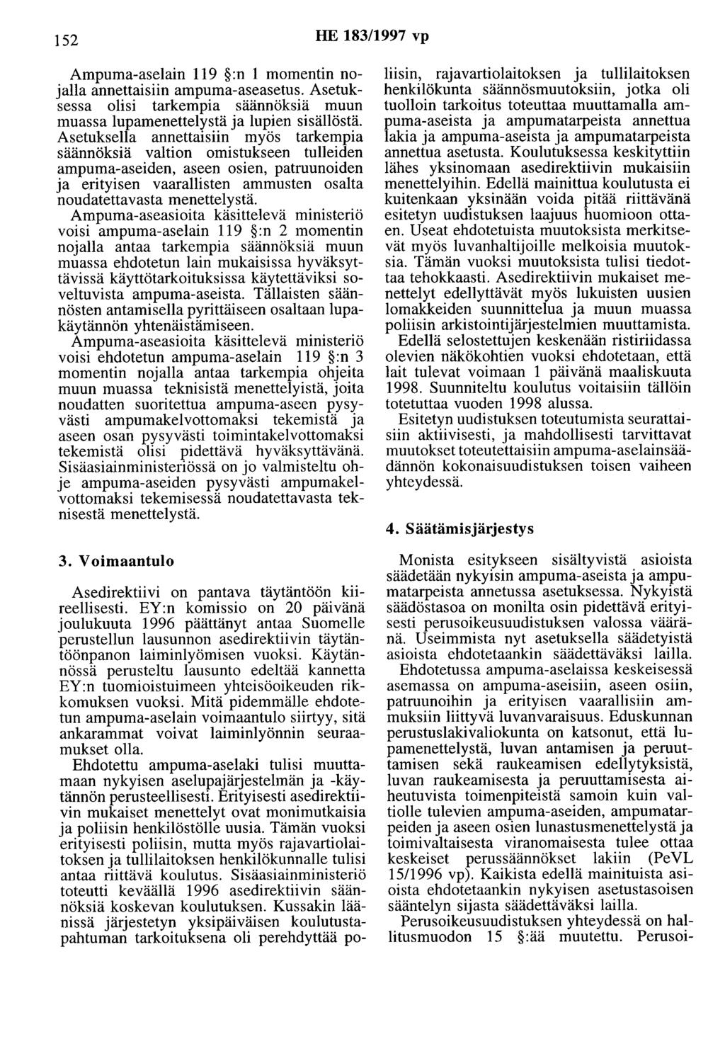 152 HE 183/1997 vp Ampuma-aselain 119 :n 1 momentin nojalla annettaisiin ampuma-aseasetus. Asetuksessa olisi tarkempia säännöksiä muun muassa lupamenettelystä ja lupien sisällöstä.