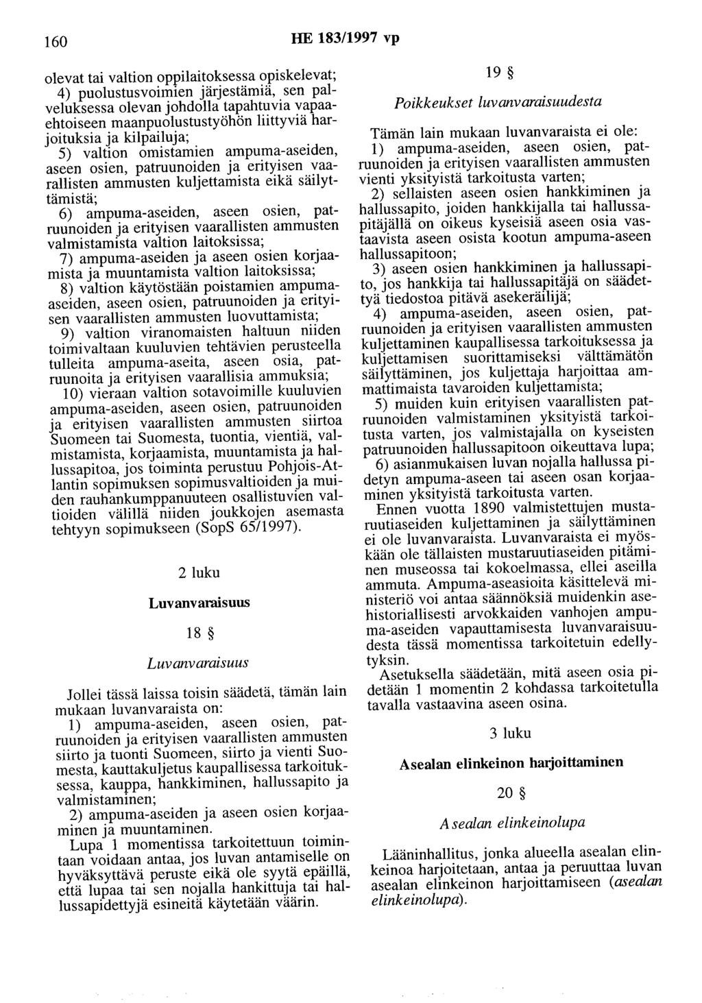 160 HE 183/1997 vp olevat tai valtion oppilaitoksessa opiskelevat; 4) puolustusvoimien järjestämiä, sen palveluksessa olevan johdolla tapahtuvia vapaaehtoiseen maanpuolustustyöhön liittyviä