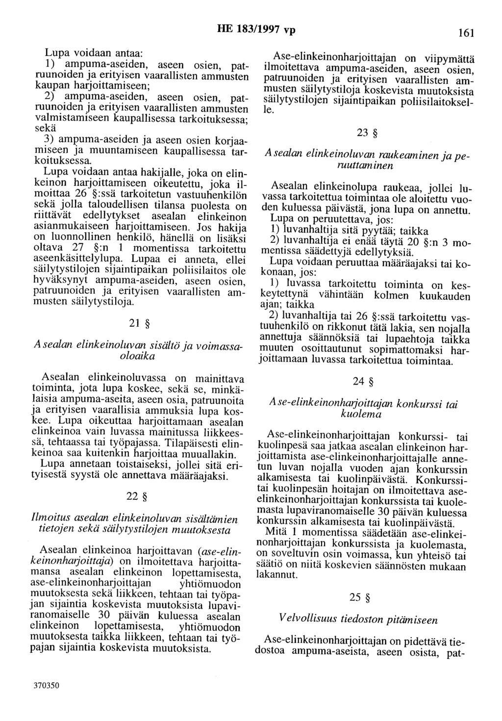 HE 183/1997 vp 161 Lupa voidaan antaa: 1) ampuma-aseiden, aseen osien, patruunoiden ja erityisen vaarallisten ammusten kaupan harjoittamiseen; 2) ampuma-aseiden, aseen osien, patruunoiden ja