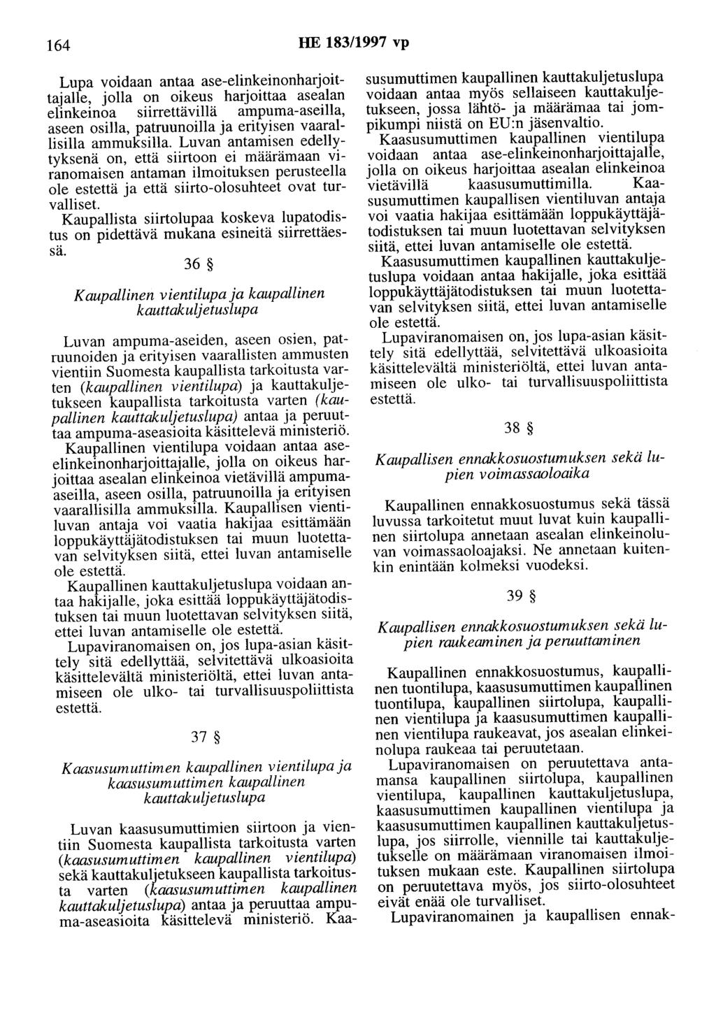 164 HE 183/1997 vp Lupa voidaan antaa ase-elinkeinonharjoittajalle, jolla on oikeus harjoittaa asealan elinkeinoa siirrettävillä ampuma-aseilla, aseen osilla, patruunoilla ja erityisen vaarallisilla