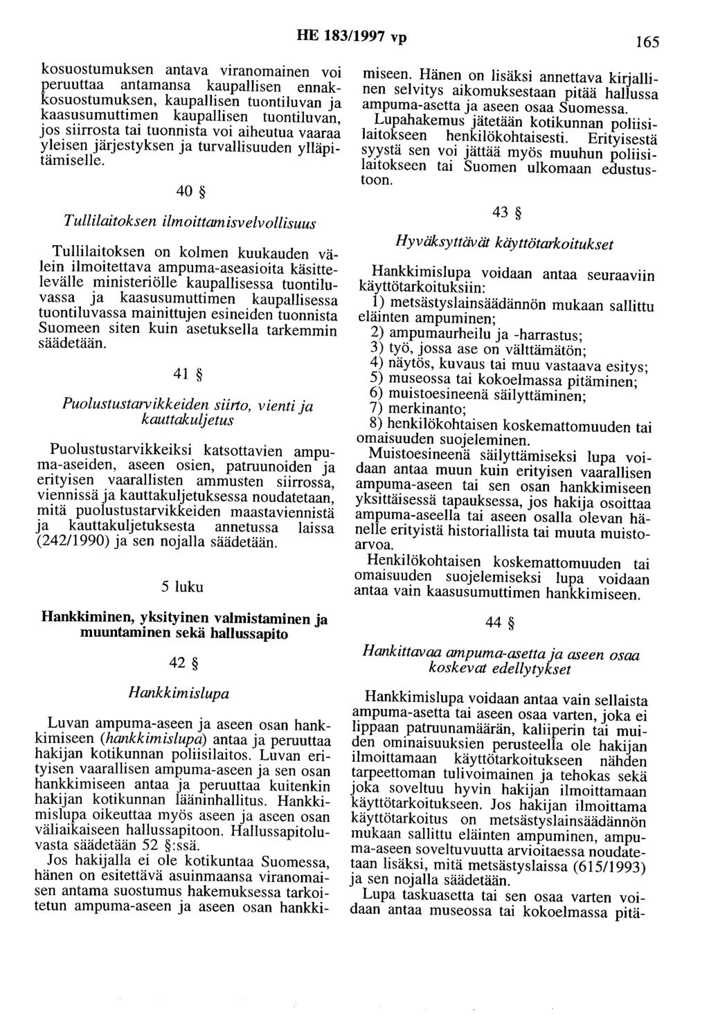 HE 183/1997 vp 165 kosuostumuksen antava viranomainen voi peruuttaa antamansa kaupallisen ennakkosuostumuksen, kaupallisen tuontiluvan ja kaasusumuttimen kaupallisen tuontiluvan, jos siirrosta tai