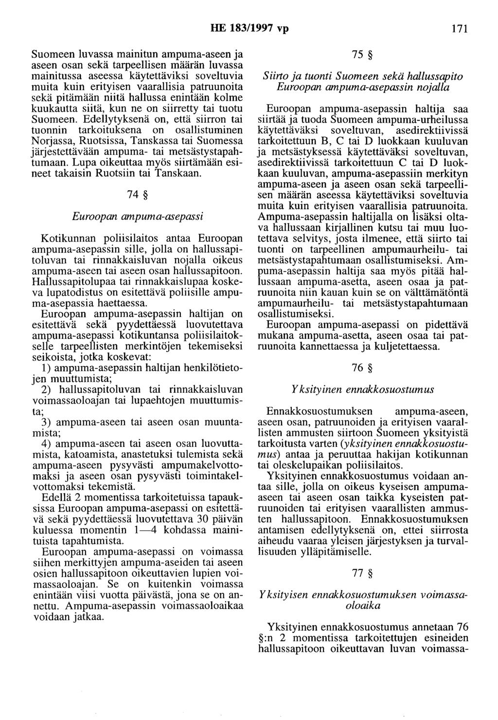 HE 183/1997 vp 171 Suomeen luvassa mainitun ampuma-aseen ja aseen osan sekä tarpeellisen määrän luvassa mainitussa aseessa käytettäviksi soveltuvia muita kuin erityisen vaarallisia patruunoita sekä