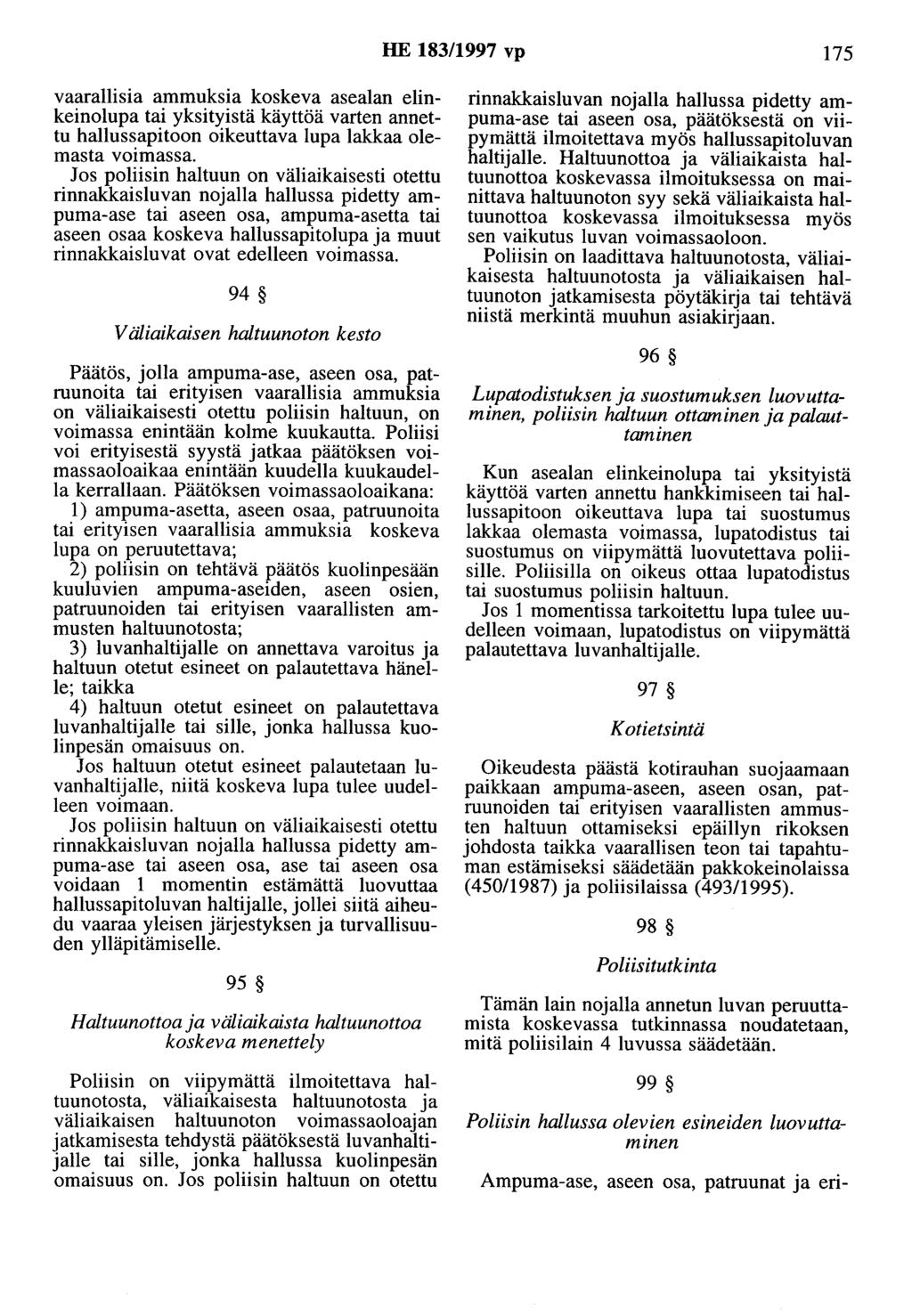 HE 183/1997 vp 175 vaarallisia ammuksia koskeva asealan elinkeinolupa tai yksityistä käyttöä varten annettu hallussapitoon oikeuttava lupa lakkaa olemasta voimassa.