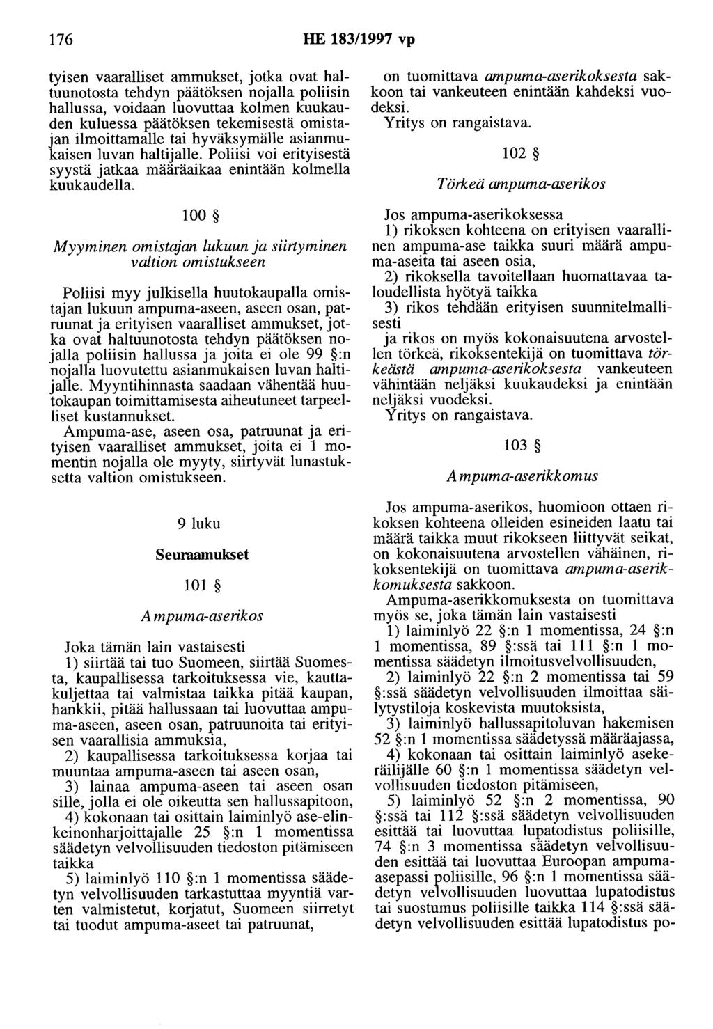 176 HE 183/1997 vp tyisen vaaralliset ammukset, jotka ovat haltuunotosta tehdyn päätöksen nojalla poliisin hallussa, voidaan luovuttaa kolmen kuukauden kuluessa päätöksen tekemisestä omistajan