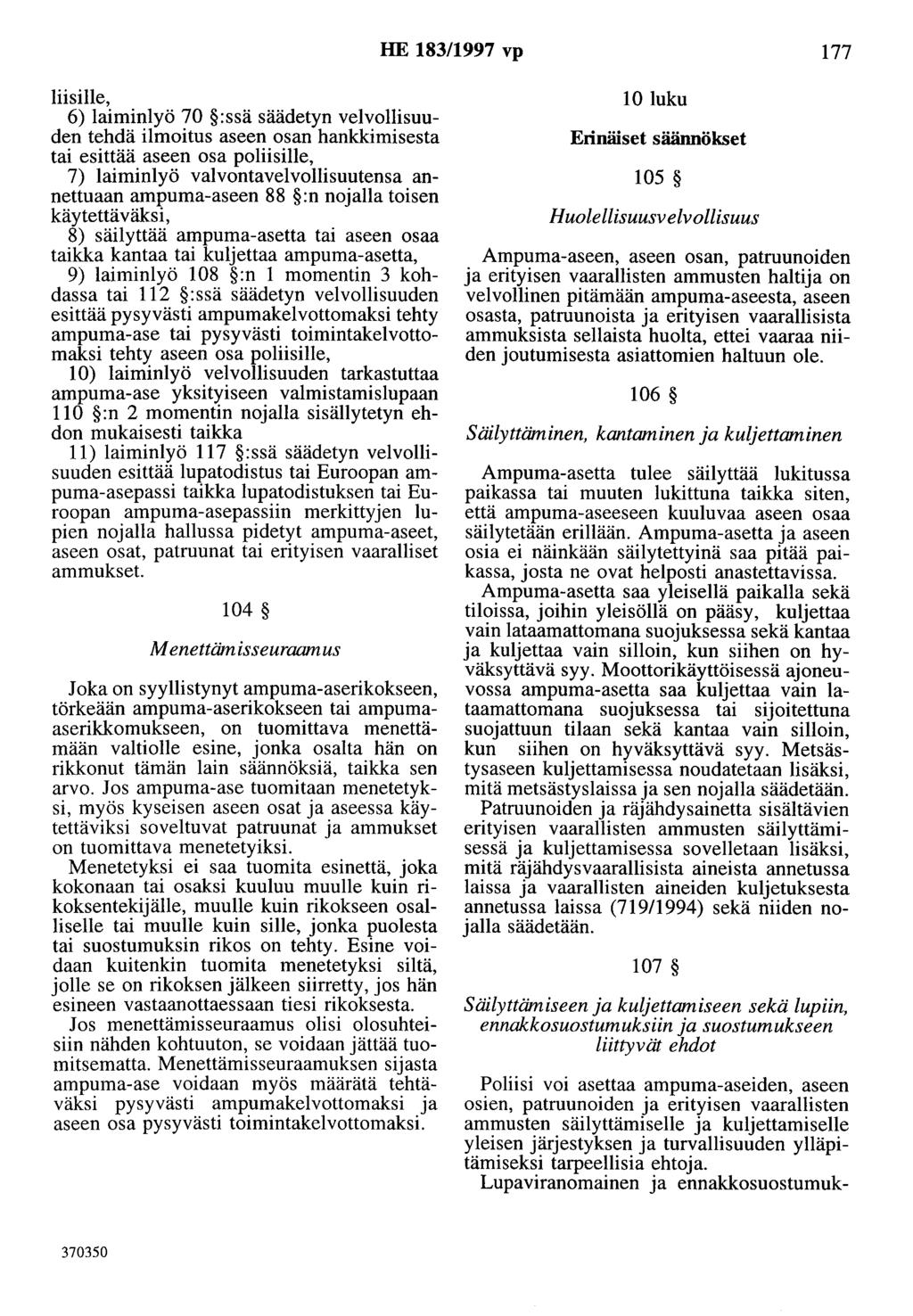 HE 183/1997 vp 177 liisille, 6) laiminlyö 70 :ssä säädetyn velvollisuuden tehdä ilmoitus aseen osan hankkimisesta tai esittää aseen osa poliisille, 7) laiminlyö valvontavelvollisuutensa annettuaan