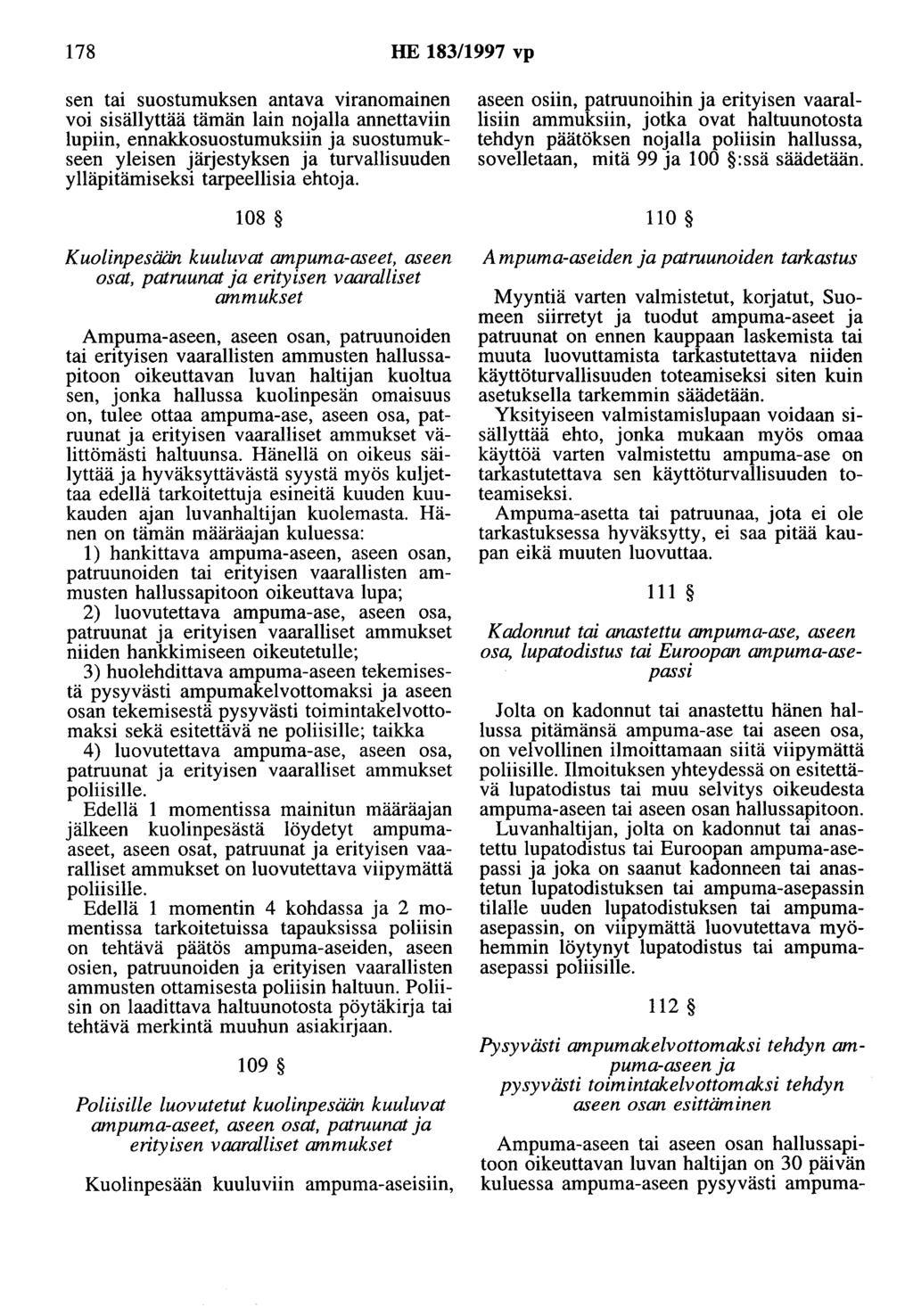 178 HE 183/1997 vp sen tai suostumuksen antava viranomainen voi sisällyttää tämän lain nojalla annettaviin lupiin, ennakkosuostumuksiin ja suostumukseen yleisen järjestyksen ja turvallisuuden