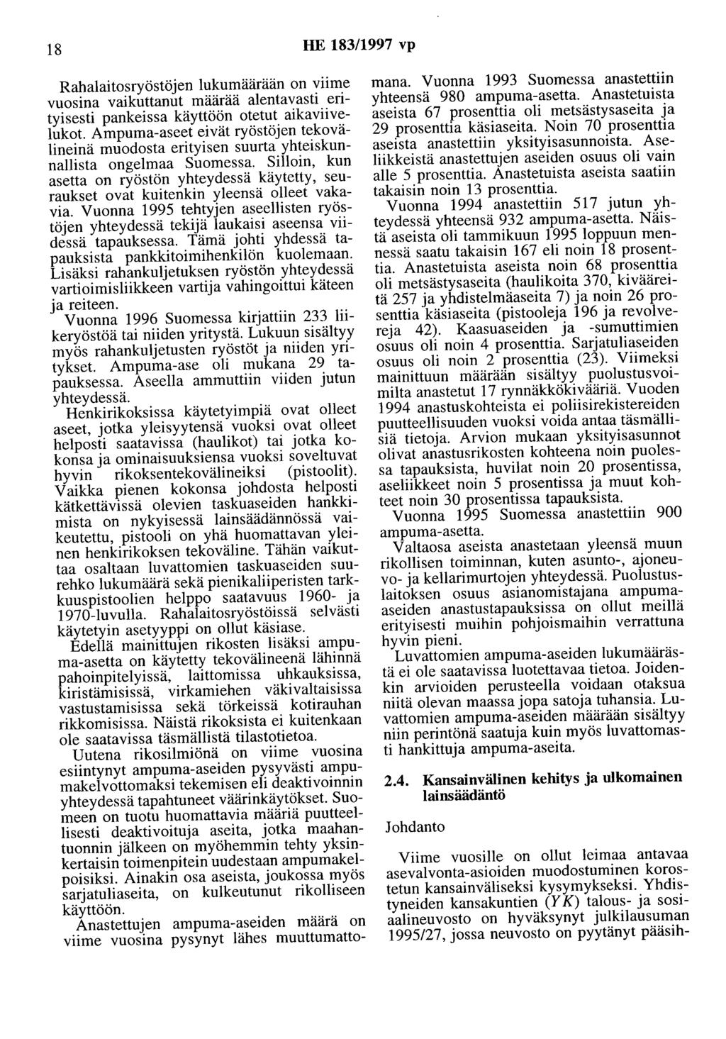 18 HE 183/1997 vp Rahalaitosryöstöjen lukumäärään on viime vuosina vaikuttanut määrää alentavasti erityisesti pankeissa käyttöön otetut aikaviivelukot Ampuma-aseet eivät ryöstöjen tekovälineinä