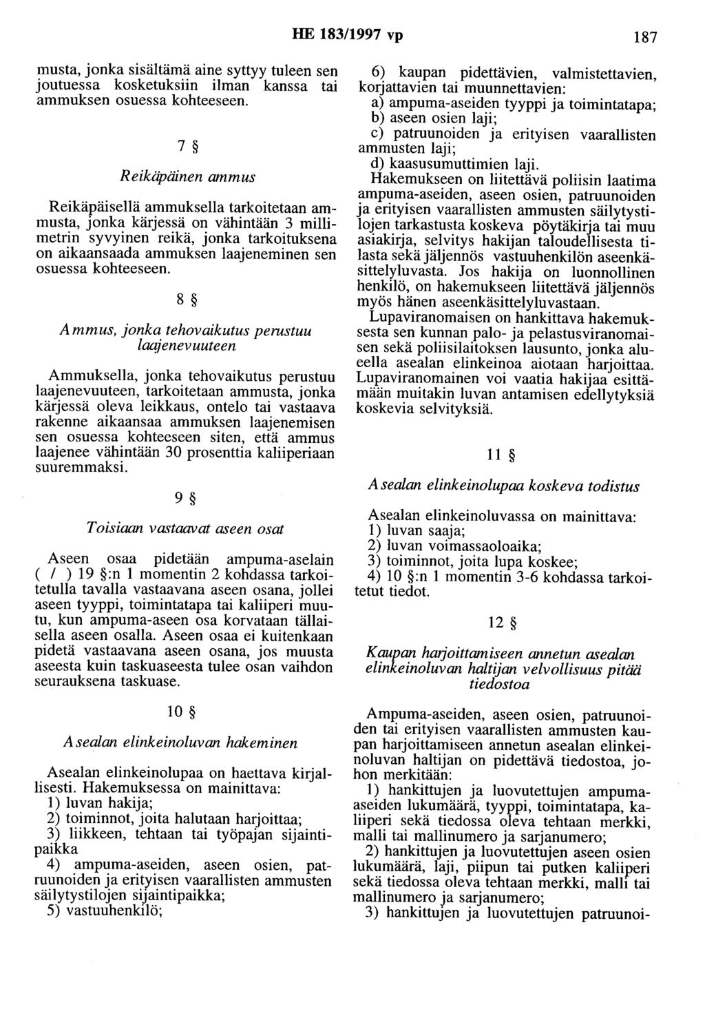 HE 183/1997 vp 187 musta, jonka sisältämä aine syttyy tuleen sen joutuessa kosketuksiin ilman kanssa tai ammuksen osuessa kohteeseen.